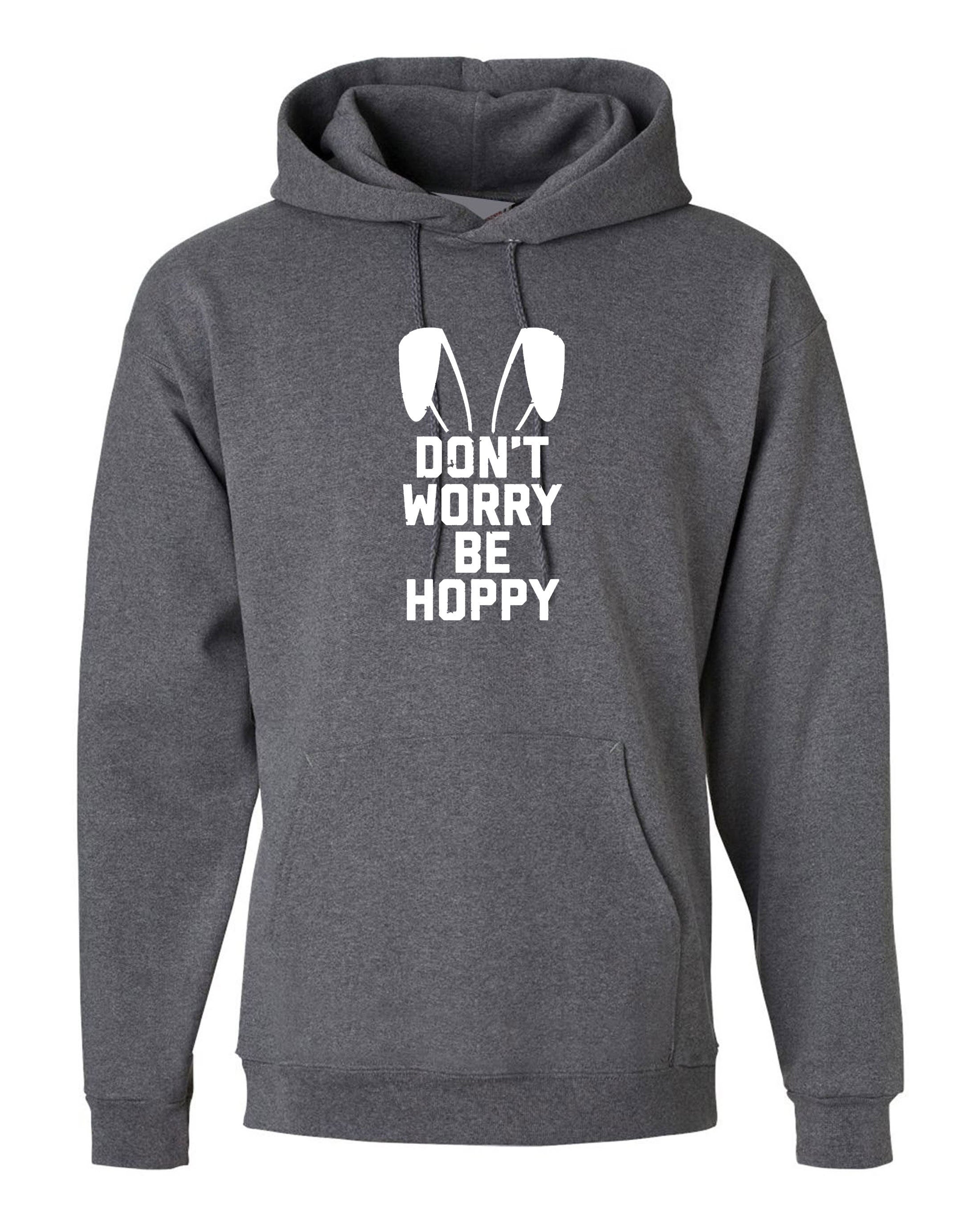 Don't worry Be Hoppy Funny Easter Bunny Gift Hoodie Hoody Hood Hooded Bunny Ear Happy present Unisex Mens Womens Ladies Top