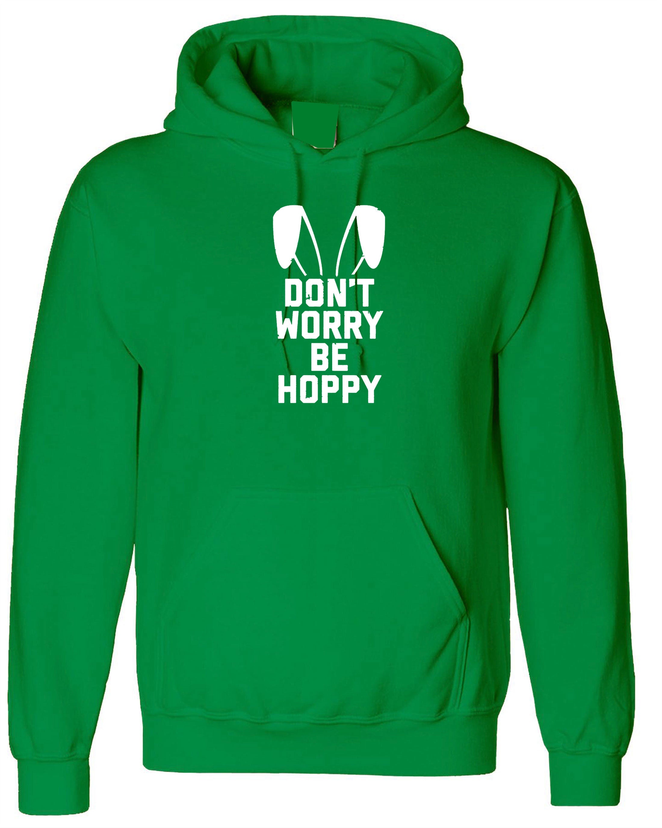 Don't worry Be Hoppy Funny Easter Bunny Gift Hoodie Hoody Hood Hooded Bunny Ear Happy present Unisex Mens Womens Ladies Top