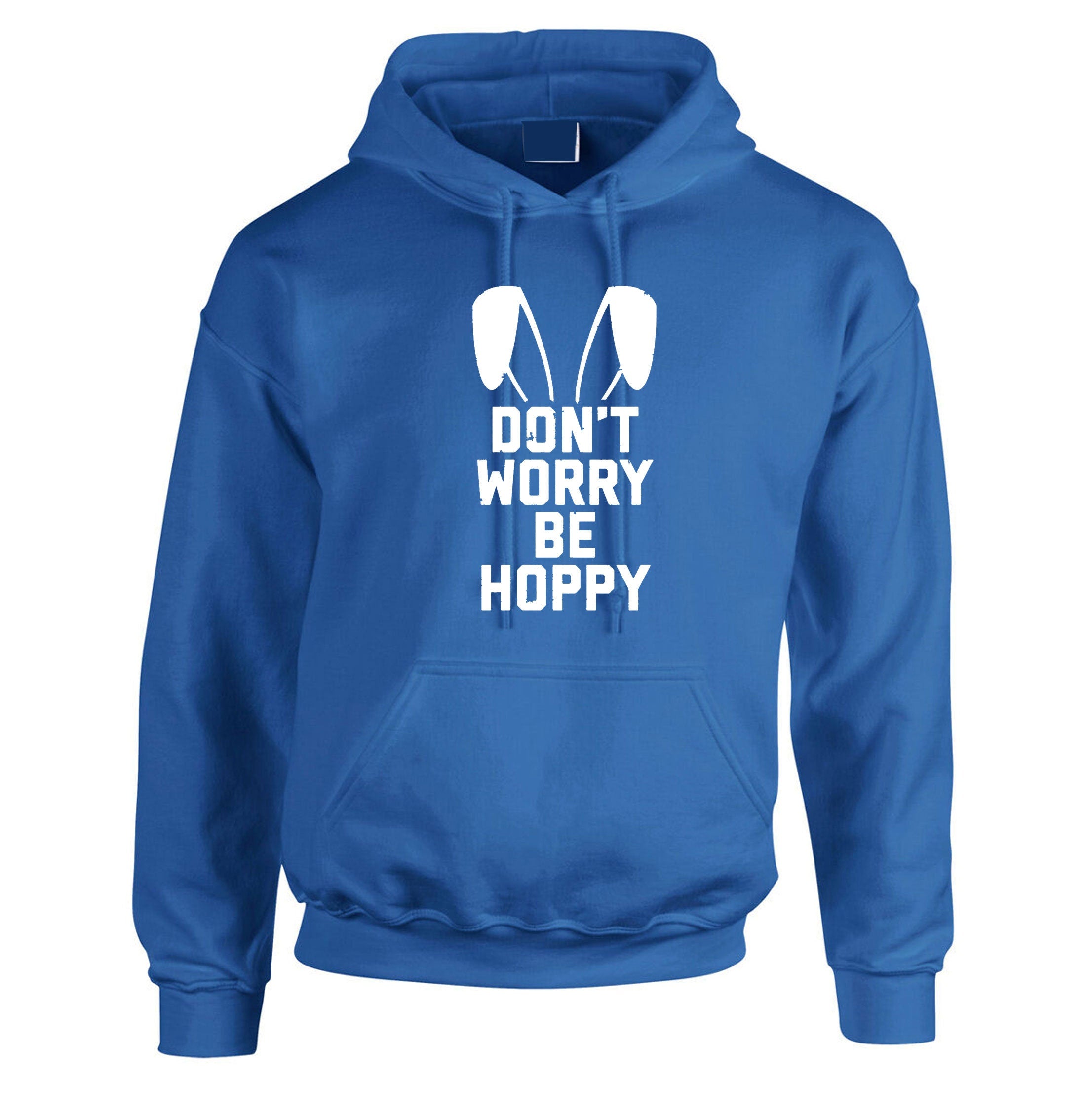 Don't worry Be Hoppy Funny Easter Bunny Gift Hoodie Hoody Hood Hooded Bunny Ear Happy present Unisex Mens Womens Ladies Top