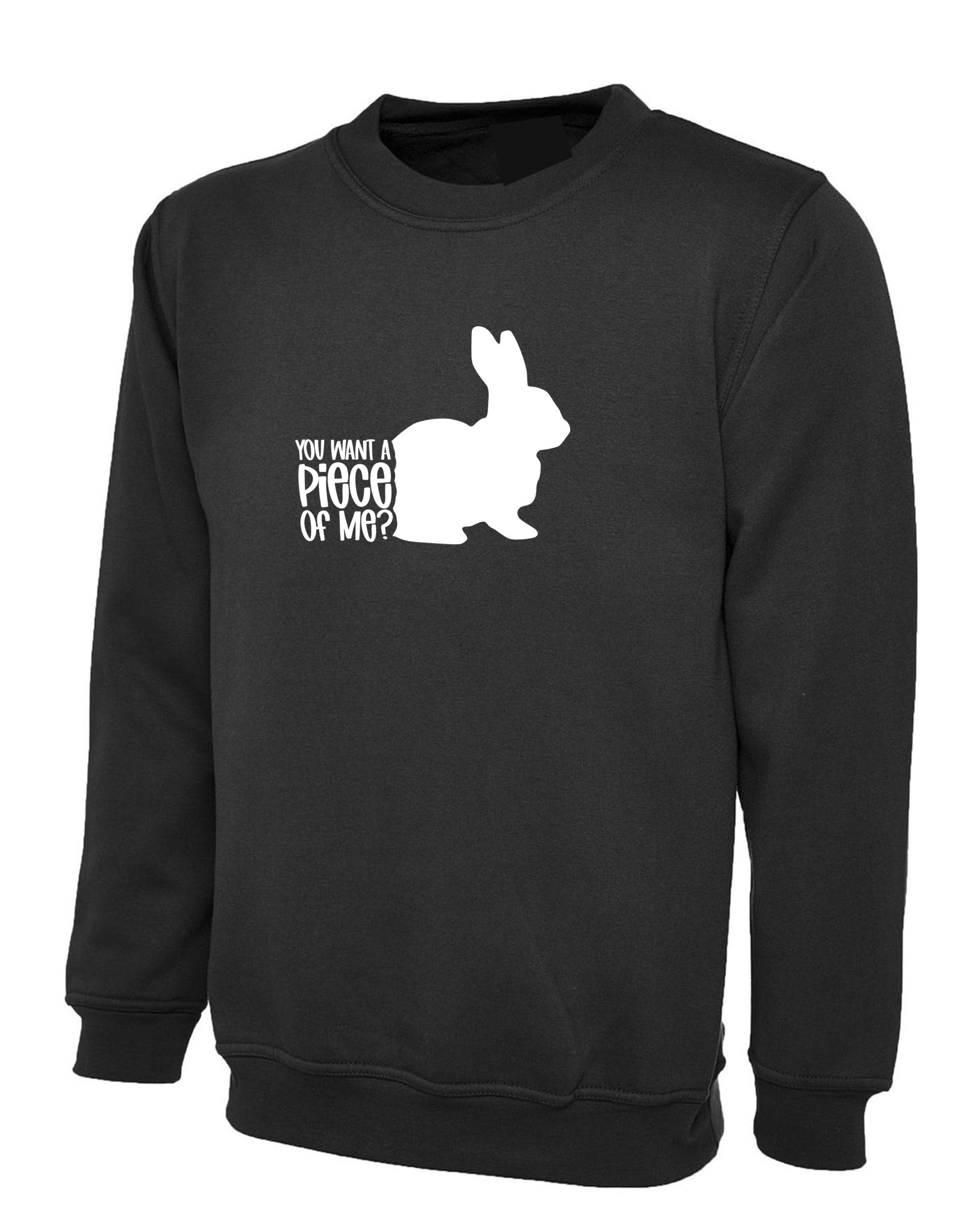 You want a piece of me Funny Bunny Easter Sweatshirt Jumper Sweater Shirt Rabbit Bunny Hare Joke Gift Top Unisex Ladies Womens Mens