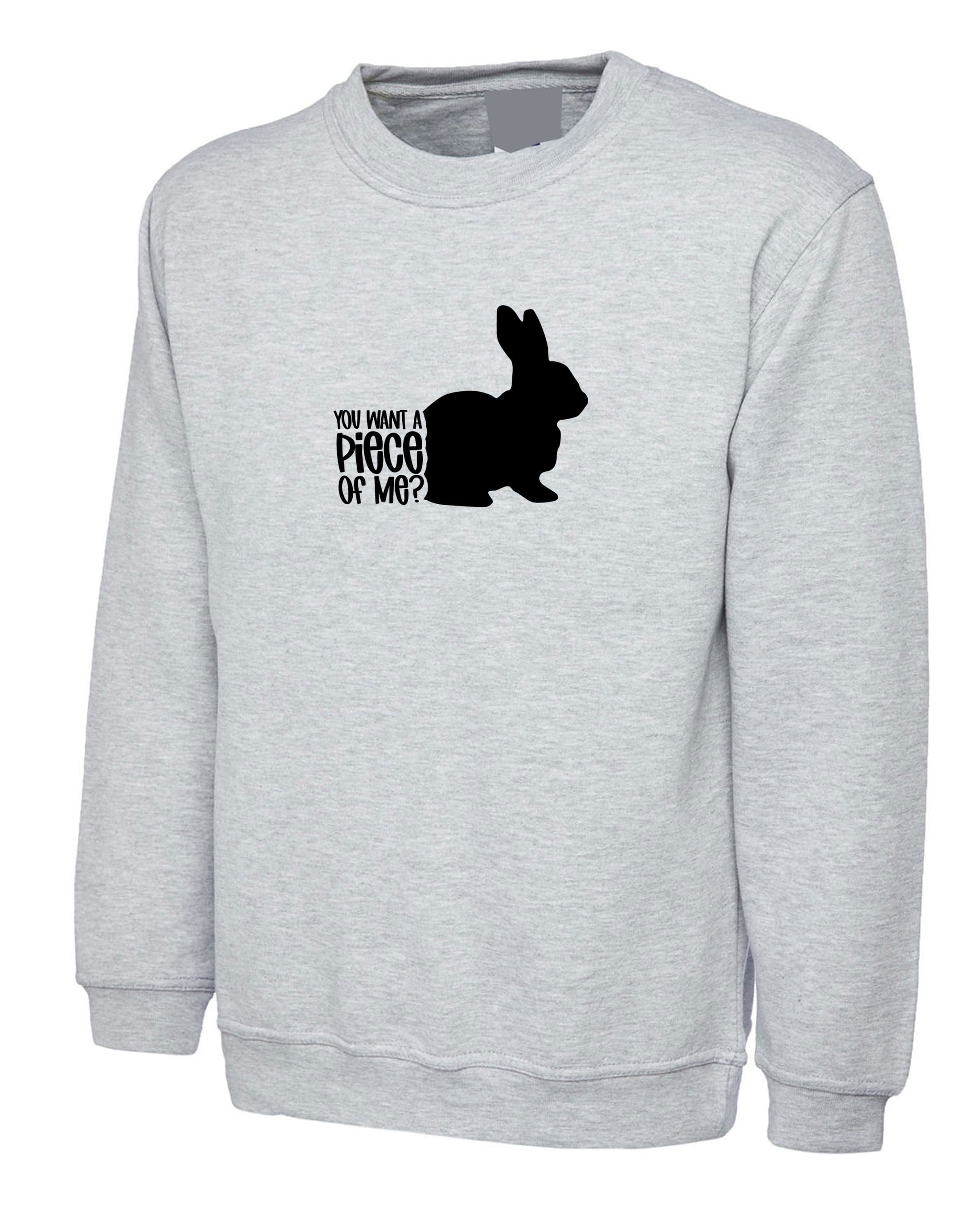 You want a piece of me Funny Bunny Easter Sweatshirt Jumper Sweater Shirt Rabbit Bunny Hare Joke Gift Top Unisex Ladies Womens Mens