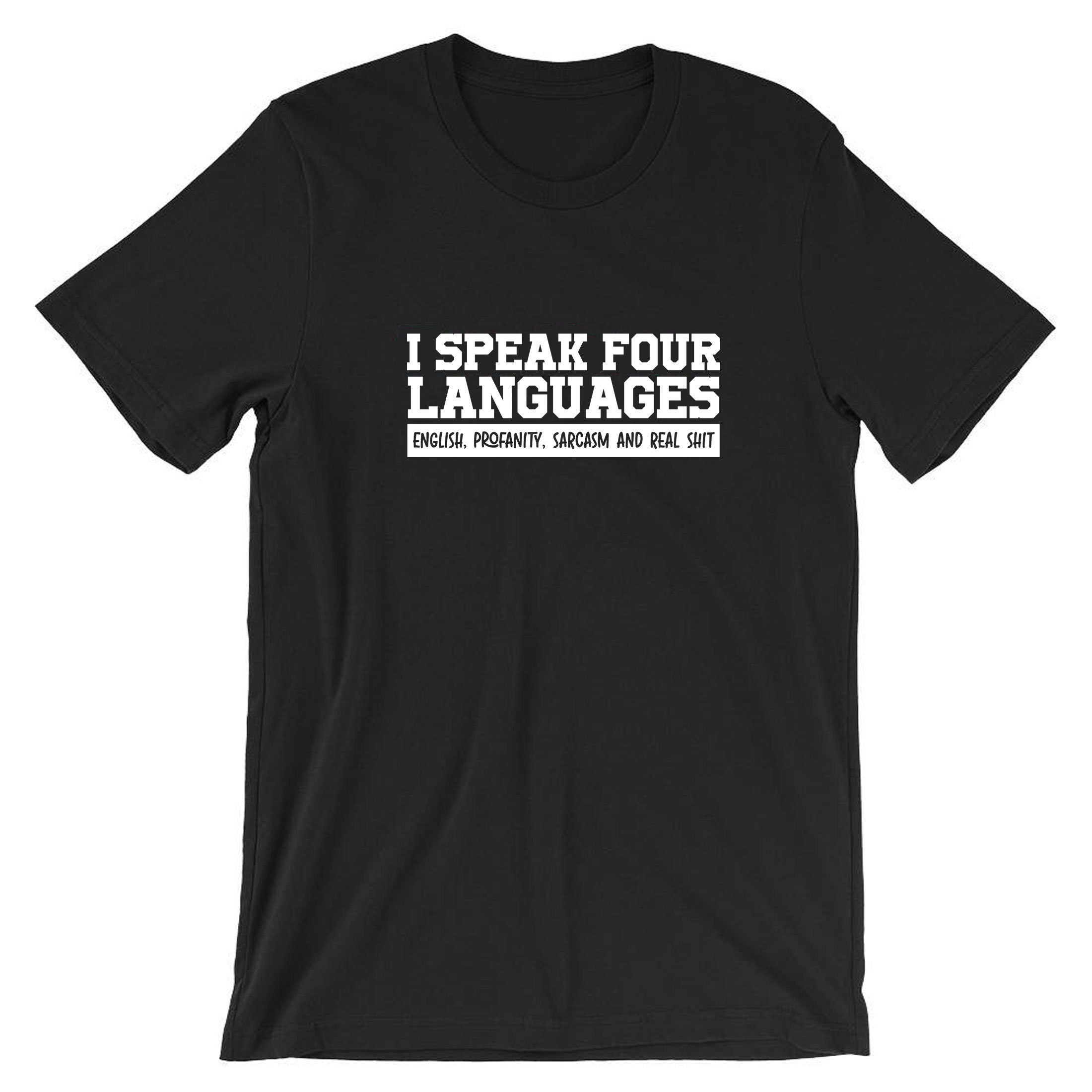 Funny 4 Languages I Speak English Profanity Real Sh*t Sarcasm T Shirt T-shirt Tshirt Tee Shirt Unisex Joke Mens Womens Ladies Rude Joke