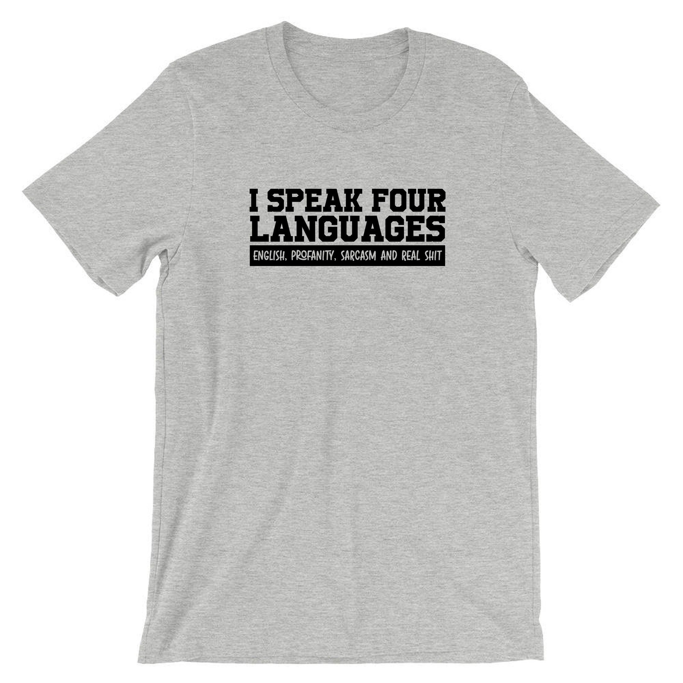 Funny 4 Languages I Speak English Profanity Real Sh*t Sarcasm T Shirt T-shirt Tshirt Tee Shirt Unisex Joke Mens Womens Ladies Rude Joke