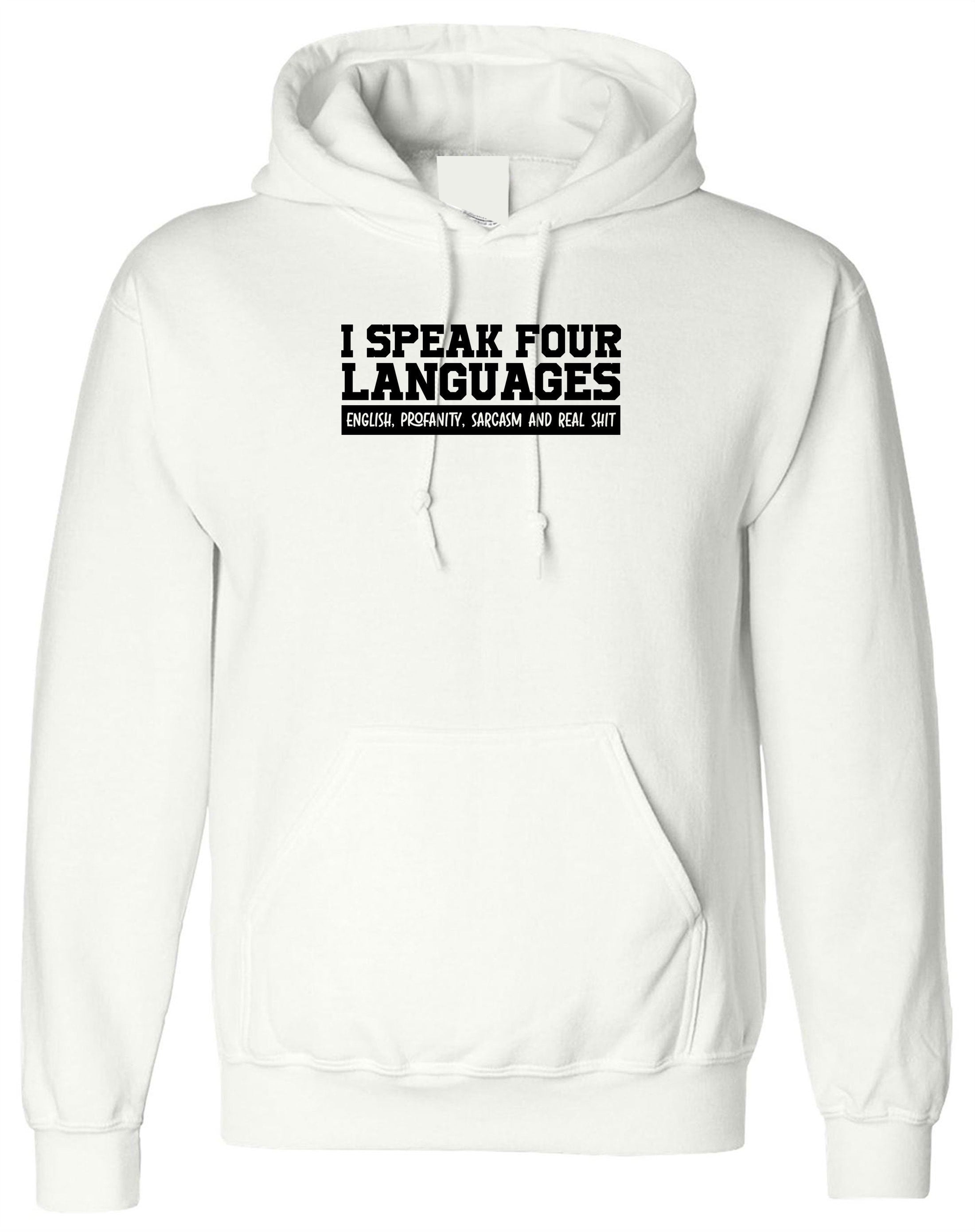 Funny 4 Languages I Speak English Profanity Real Sh*t Sarcasm Hoodie Hoody Hood Hooded Unisex Joke Mens Womens Ladies Rude Joke