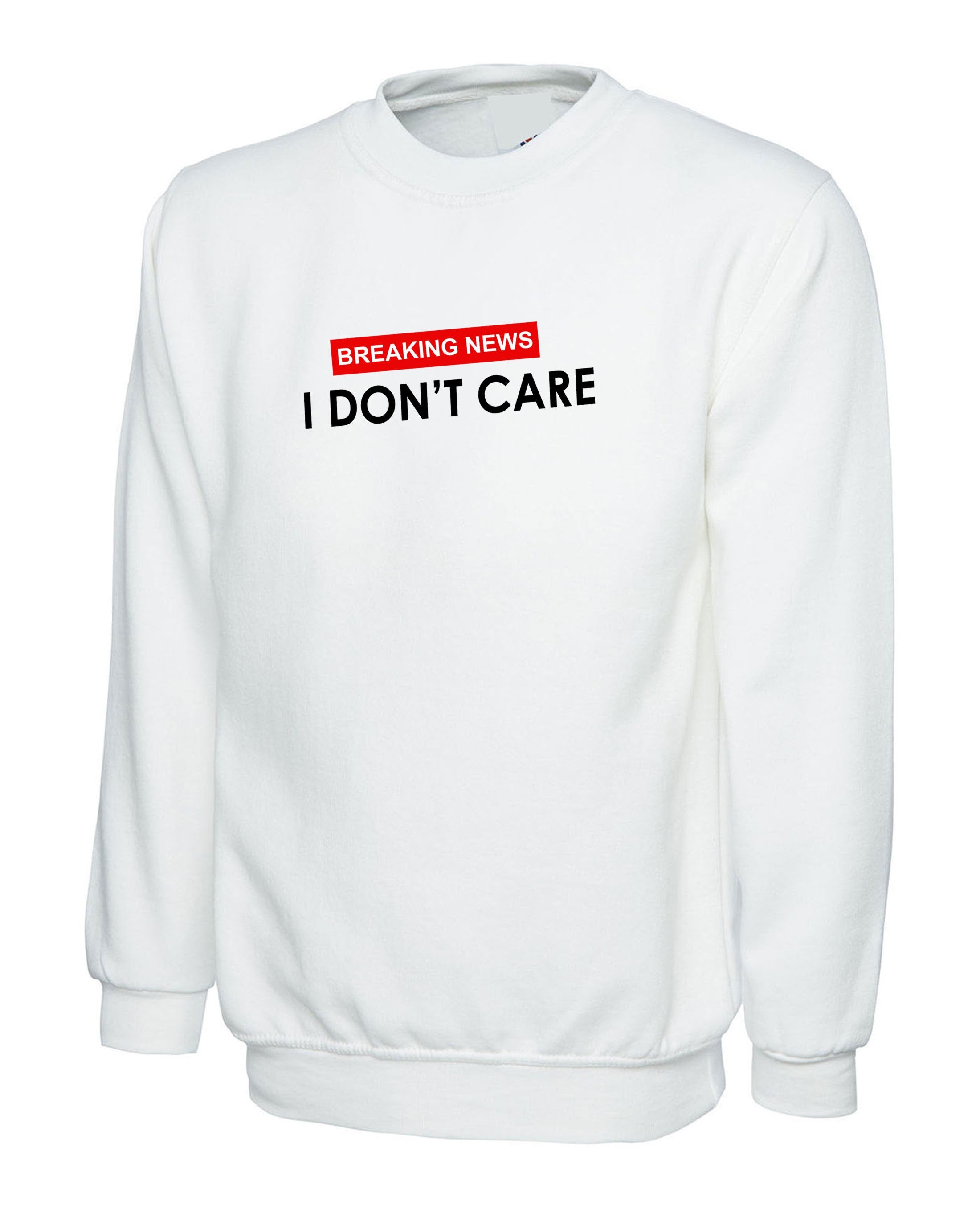 Breaking News !! I Don't Care Funny Ladies Womens Sweatshirt Jumper Sweater Shirt Rude Careless Top Valentines Gift BF GF Joke Slogan