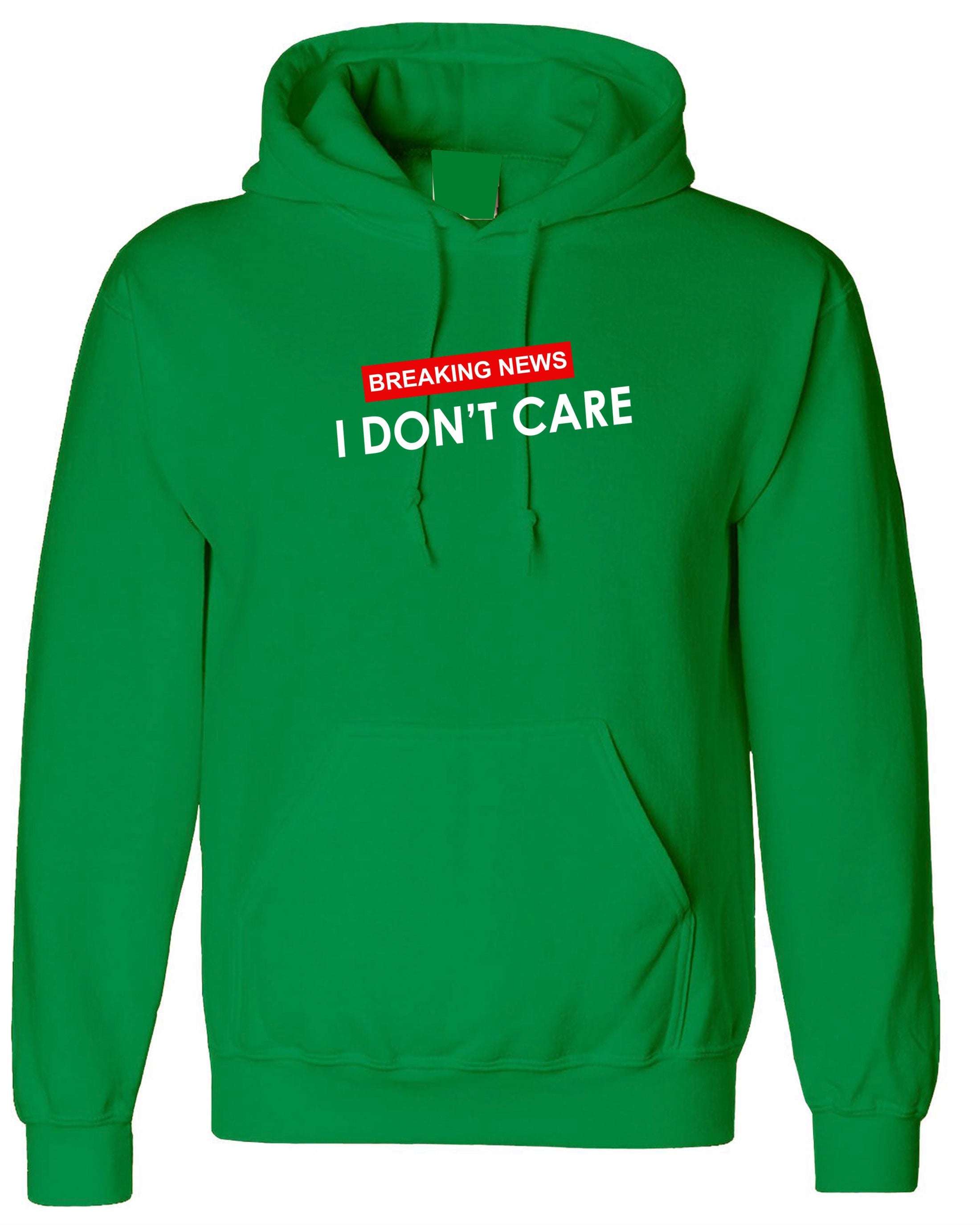 Breaking News !! I Don't Care Funny Ladies Womens Hoodie Hoody Hood Hooded Rude Careless Top Valentines Gift BF GF Joke Slogan