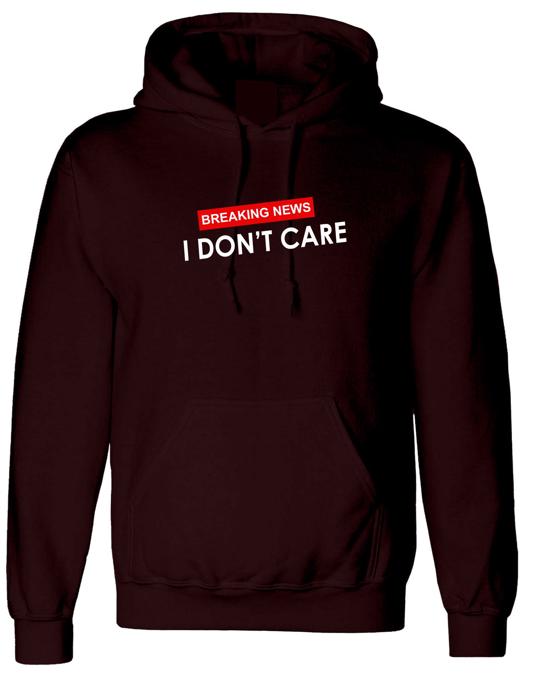 Breaking News !! I Don't Care Funny Ladies Womens Hoodie Hoody Hood Hooded Rude Careless Top Valentines Gift BF GF Joke Slogan