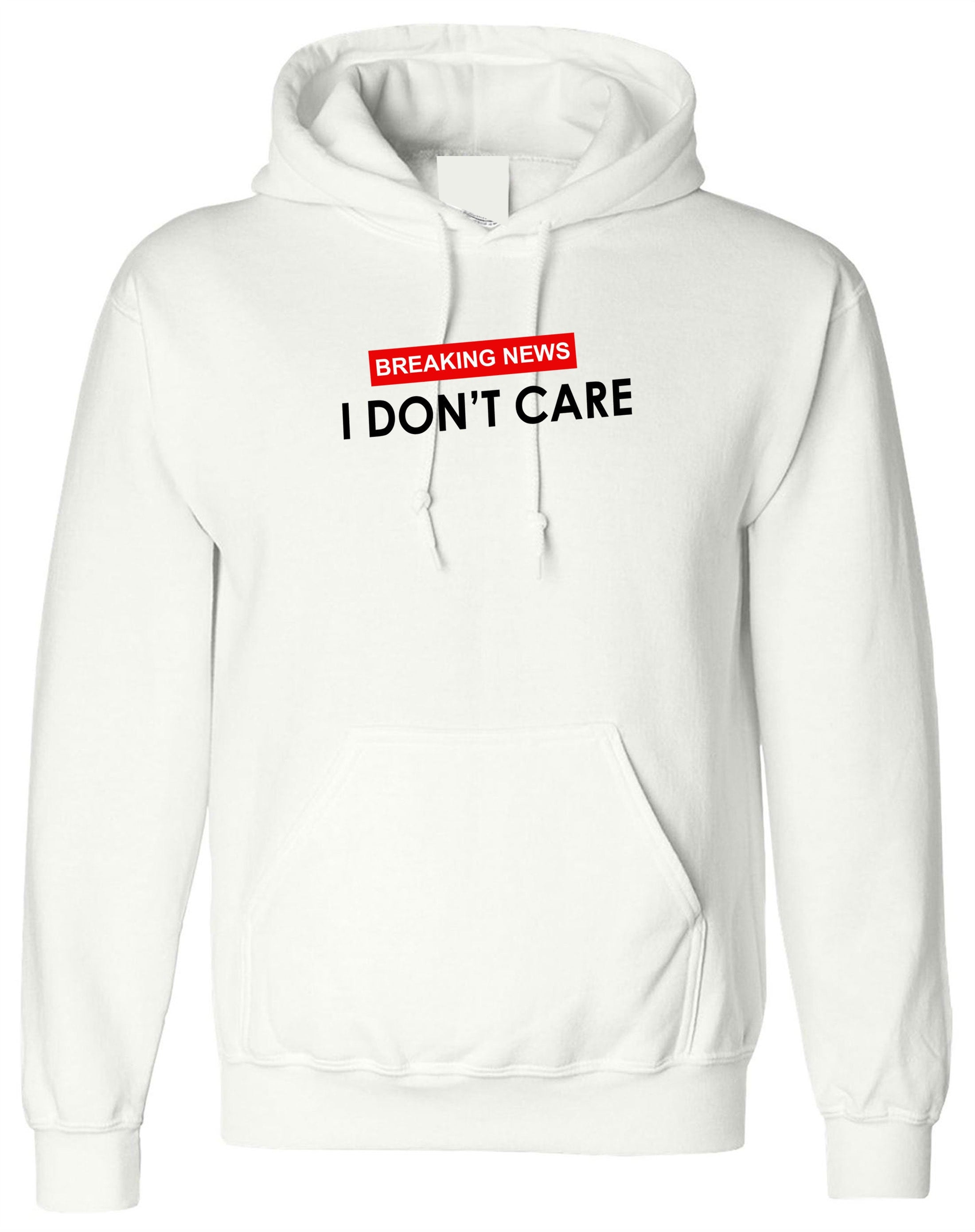 Breaking News !! I Don't Care Funny Ladies Womens Hoodie Hoody Hood Hooded Rude Careless Top Valentines Gift BF GF Joke Slogan