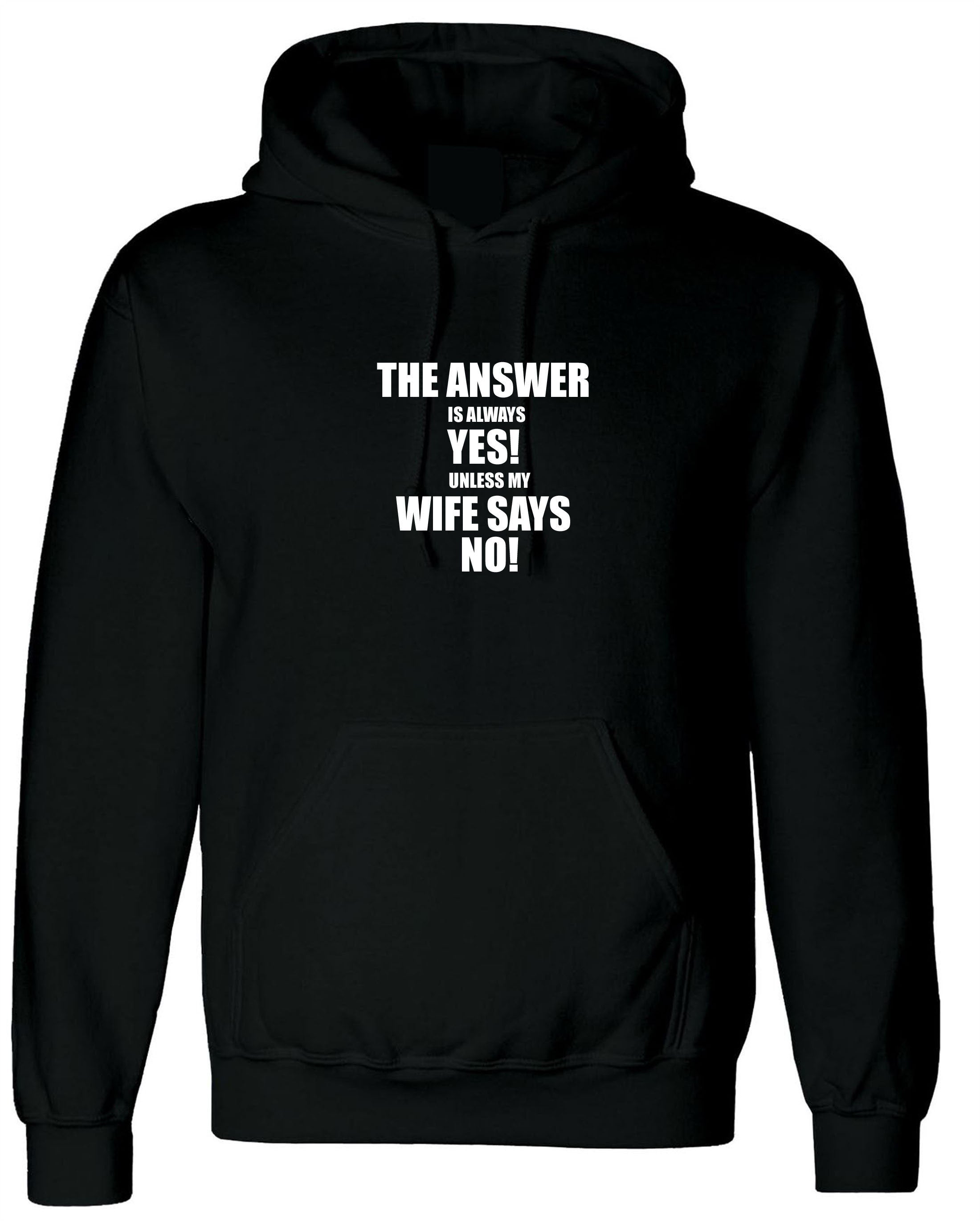 The Answer is always Yes Unless My Wife Says No Funny Husband Married Couple Hoodie Hoody Hood Birthday Gift Joke