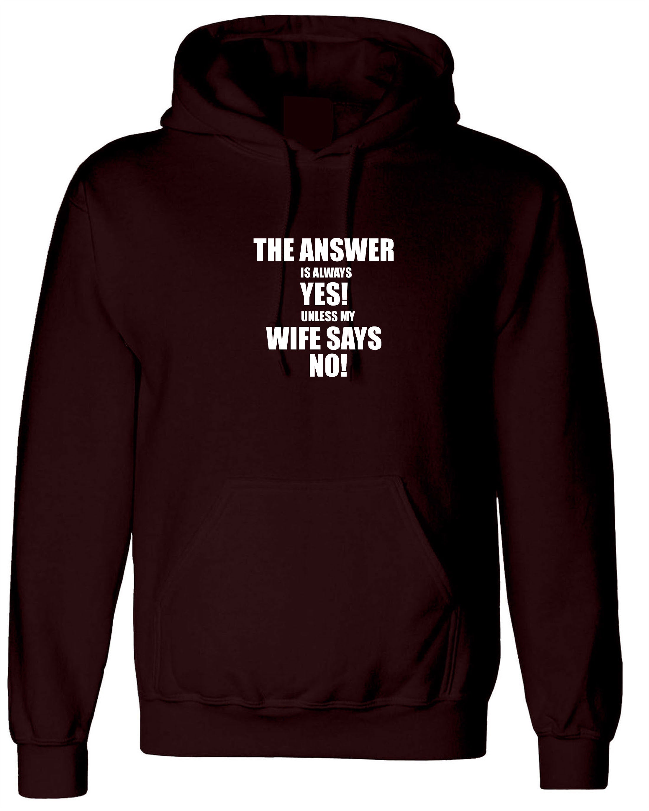 The Answer is always Yes Unless My Wife Says No Funny Husband Married Couple Hoodie Hoody Hood Birthday Gift Joke