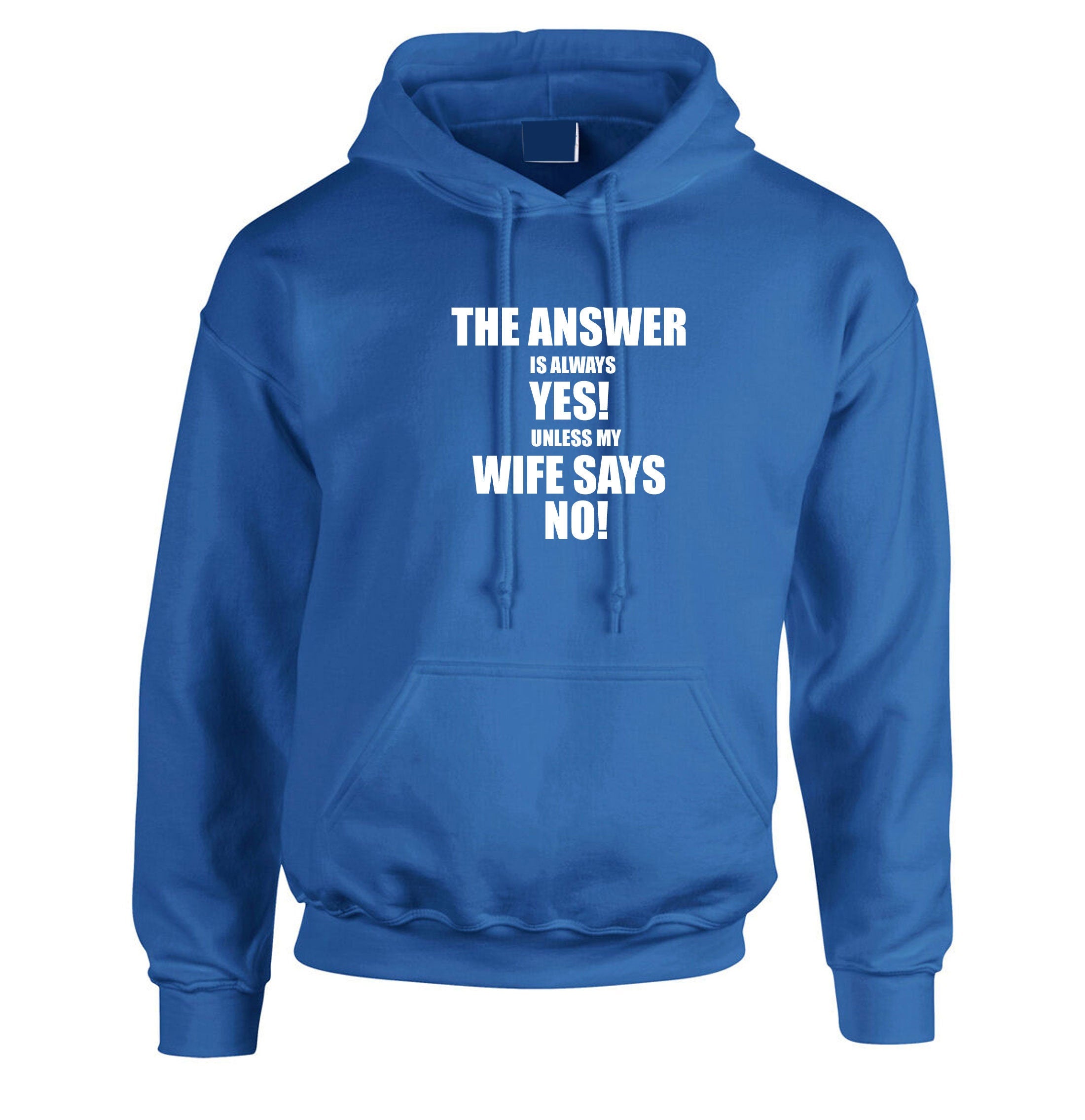 The Answer is always Yes Unless My Wife Says No Funny Husband Married Couple Hoodie Hoody Hood Birthday Gift Joke