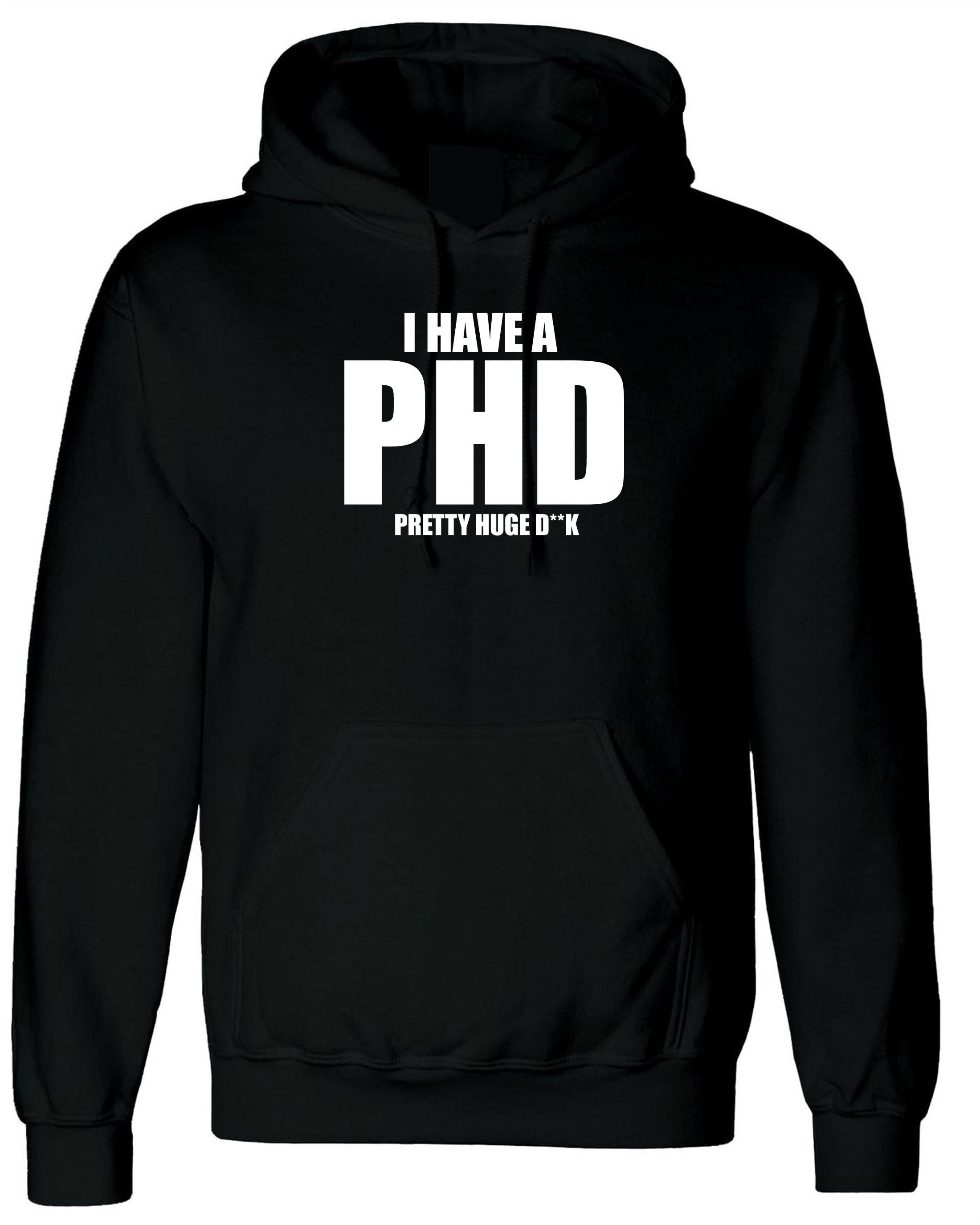 I Have a PHD Pretty Huge D**CK Funny Mens Hoodie Hoody Hood Hooded Naughty Joke BF Gift Long Pen*s Present Birthday Xmas Gift for Bf