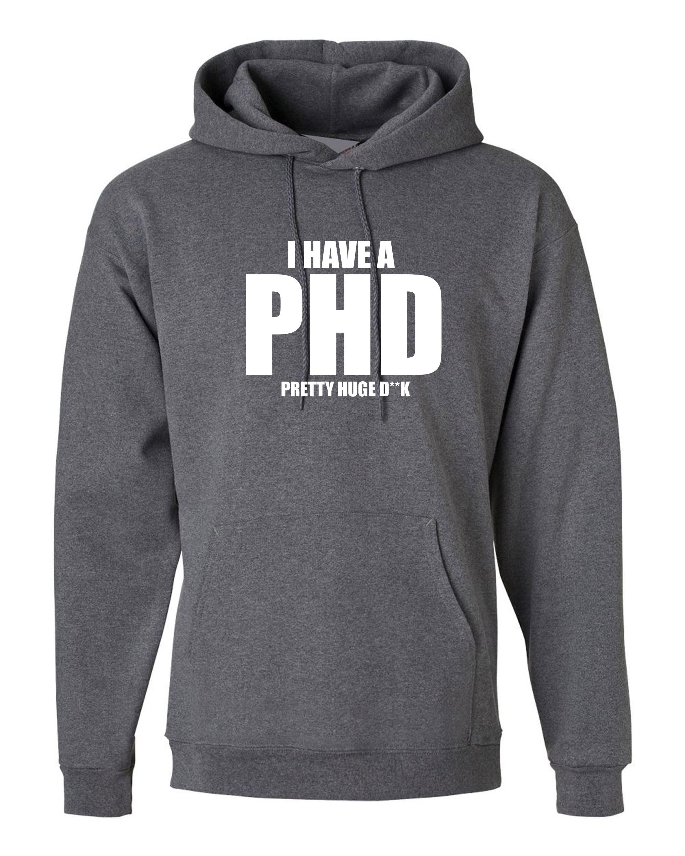 I Have a PHD Pretty Huge D**CK Funny Mens Hoodie Hoody Hood Hooded Naughty Joke BF Gift Long Pen*s Present Birthday Xmas Gift for Bf