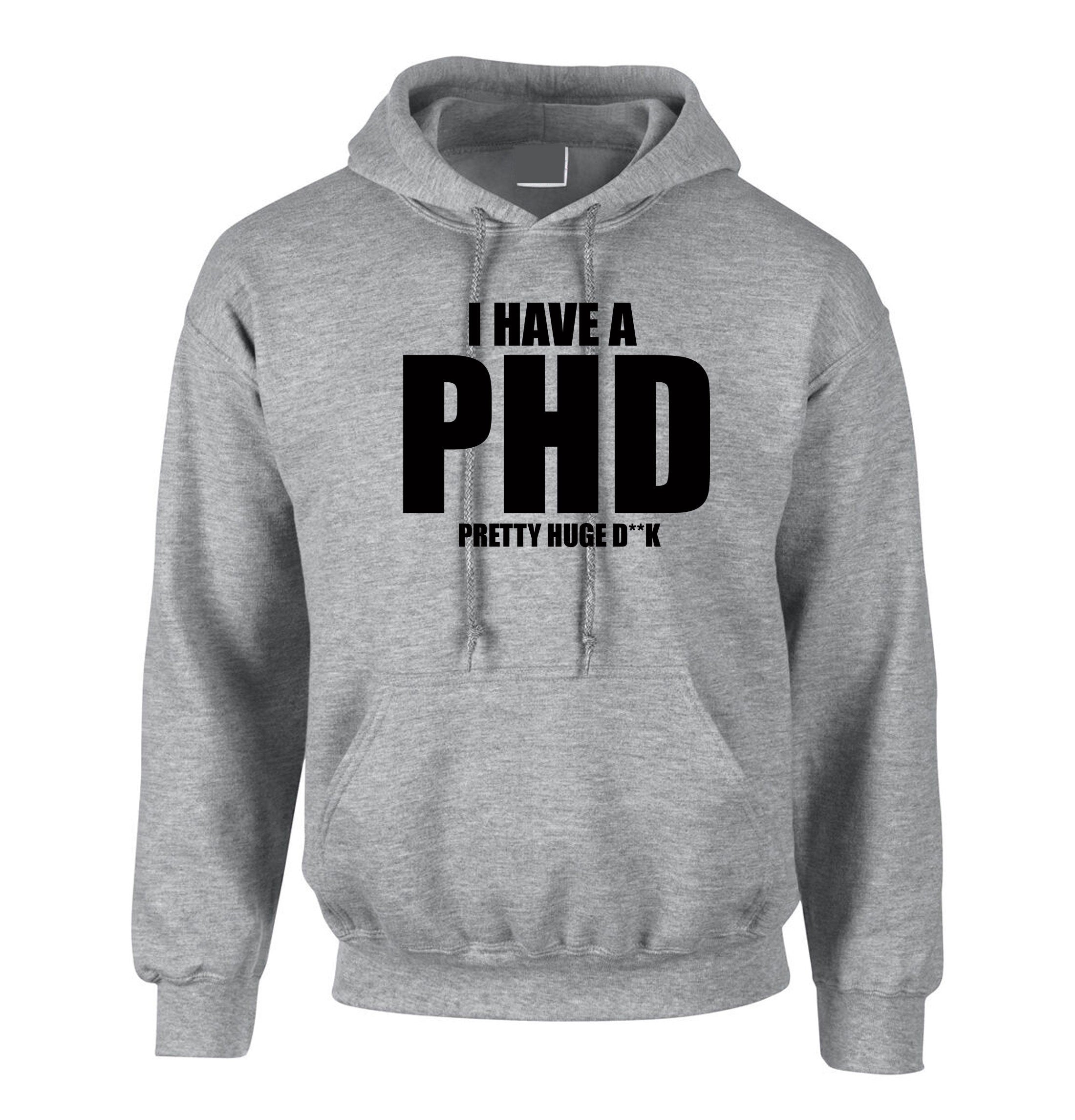 I Have a PHD Pretty Huge D**CK Funny Mens Hoodie Hoody Hood Hooded Naughty Joke BF Gift Long Pen*s Present Birthday Xmas Gift for Bf