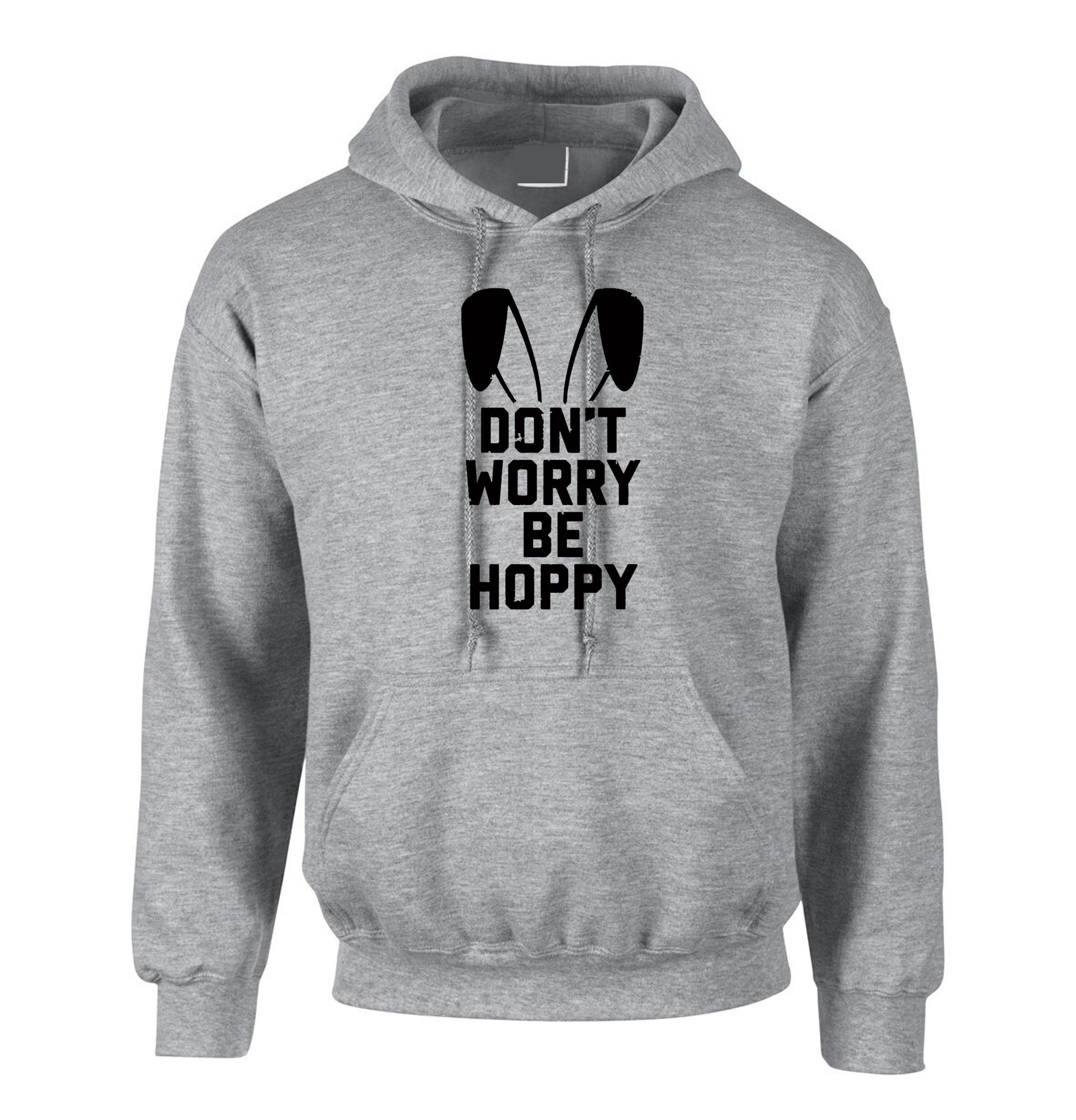 Don't worry Be Hoppy Funny Easter Bunny Gift Hoodie Hoody Hood Hooded Bunny Ear Happy present Unisex Mens Womens Ladies Top