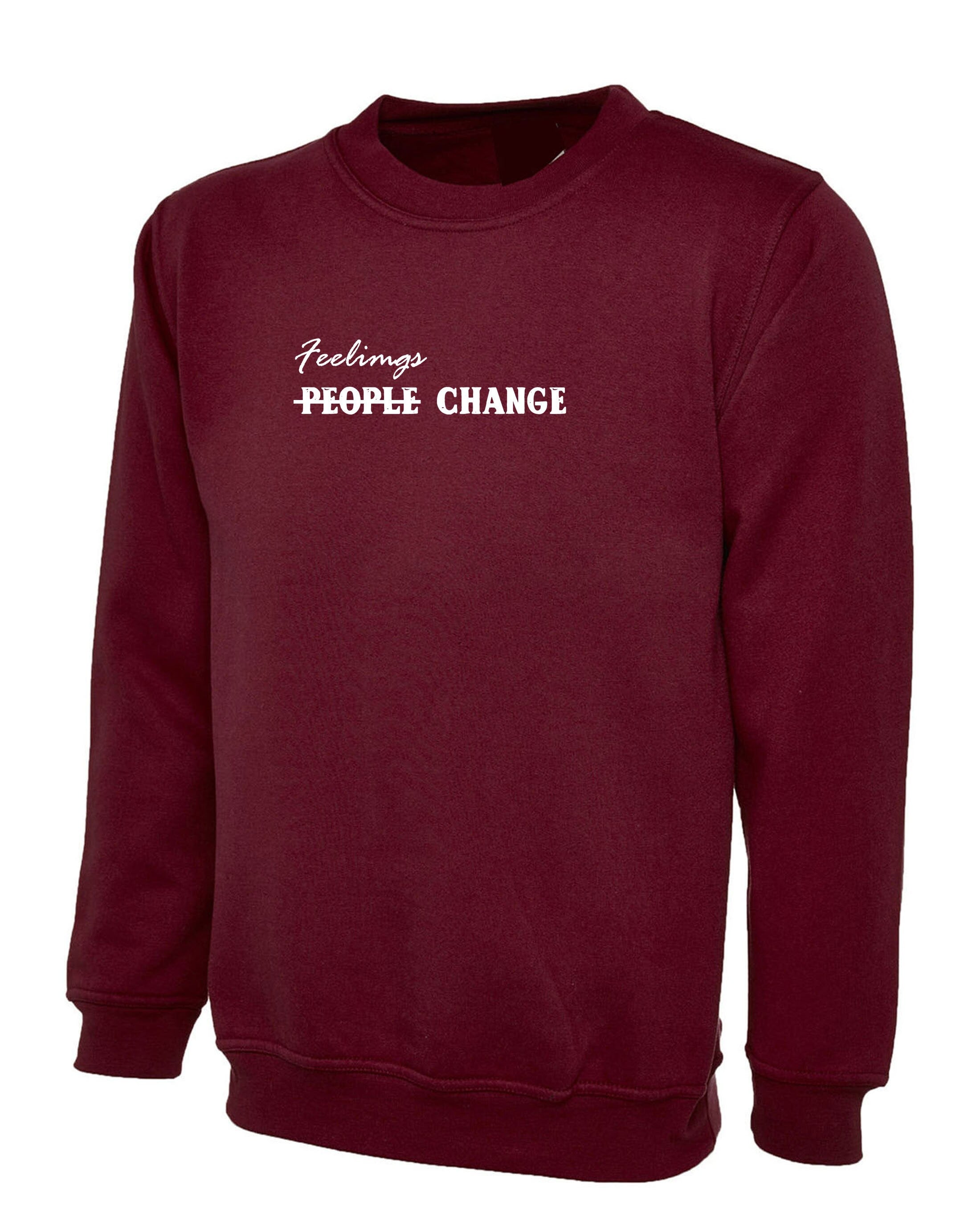 Feelings Change People Change Womens Ladies Sweatshirt Jumper Sweater Shirt sad Slogan Valentines Birthday Boreak up