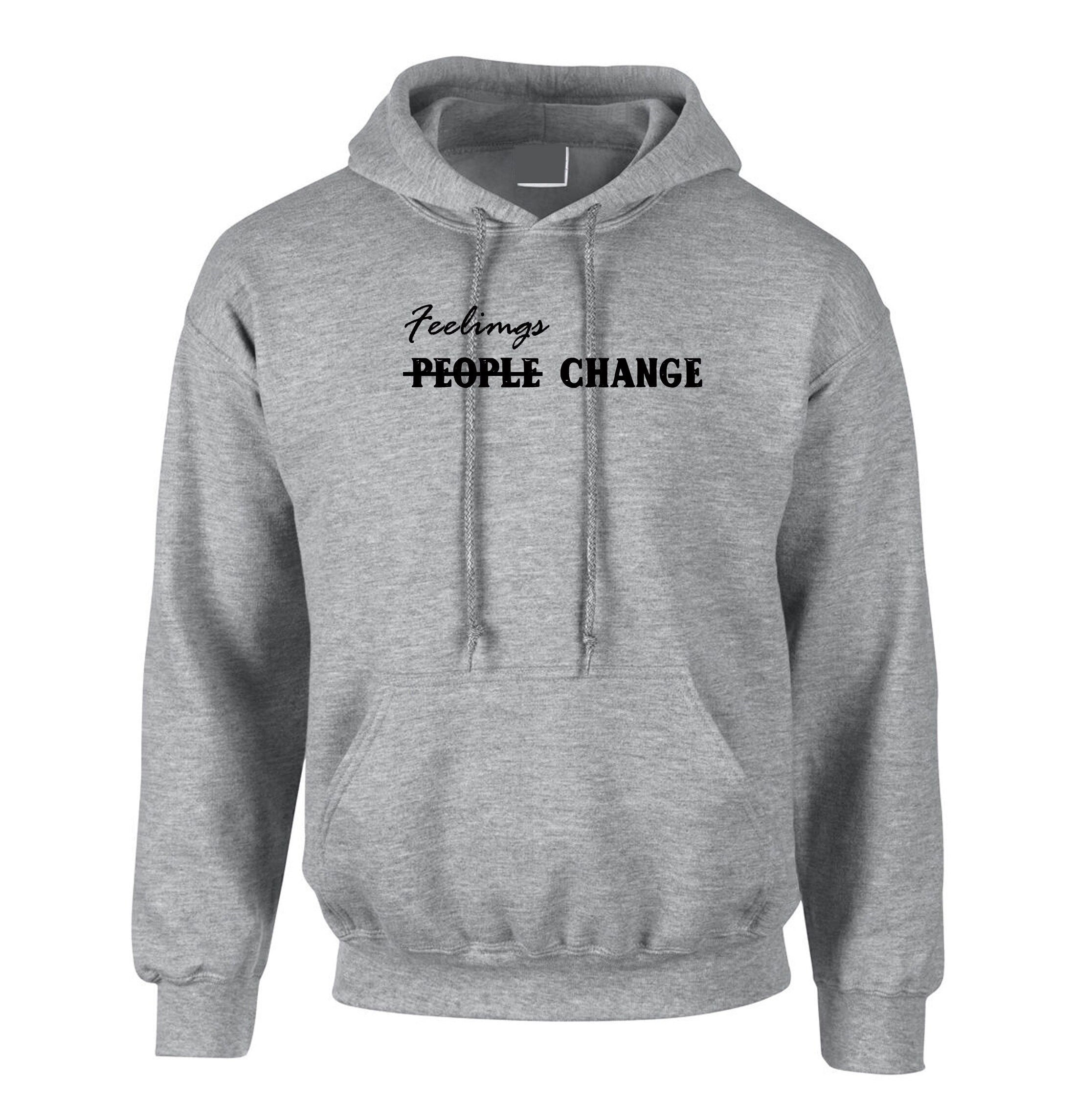 Feelings Change People Change Womens Ladies Hoodie Hoody Hood Hooded sad Slogan Valentines Birthday Boreak up