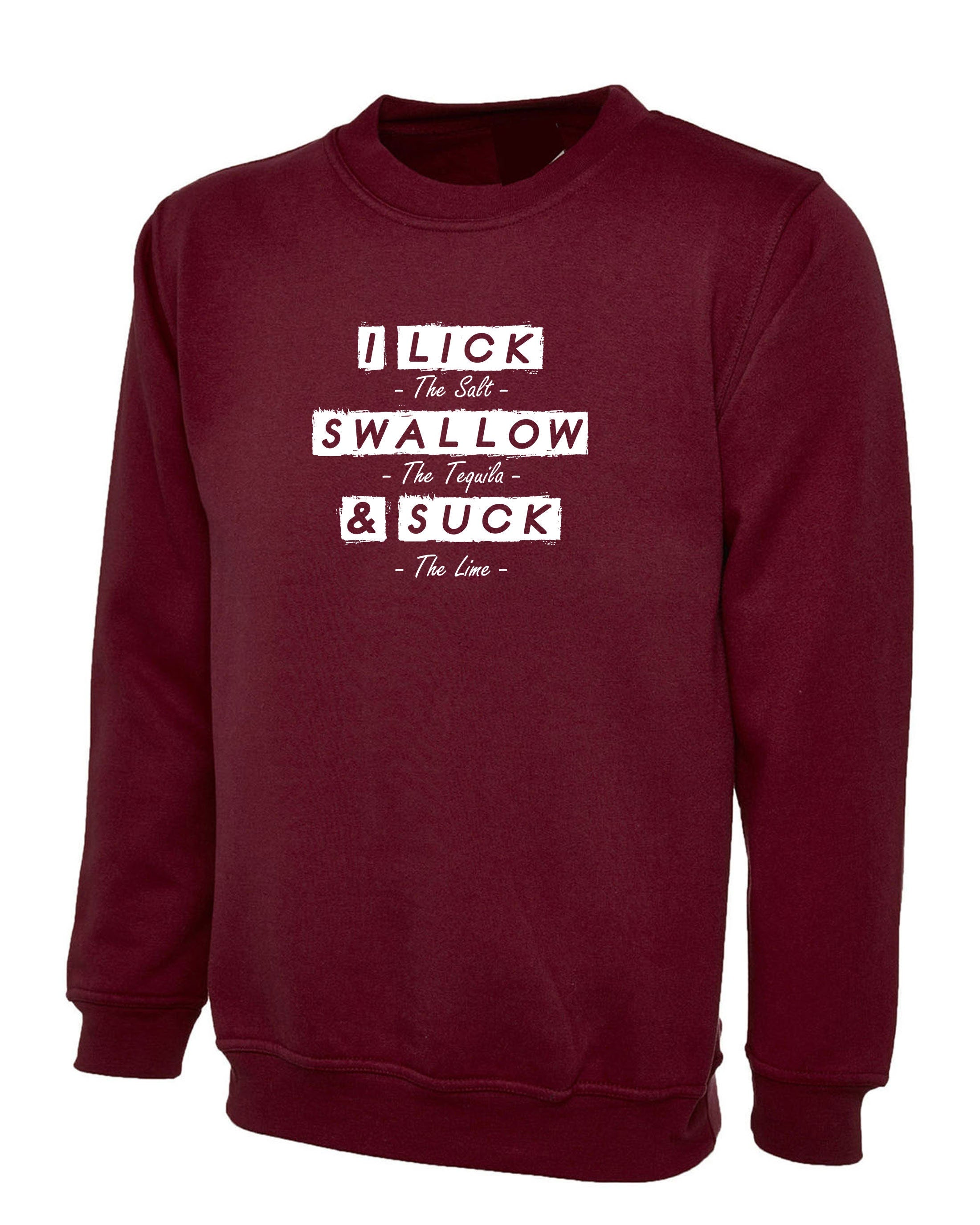 Lick Swallow & Suck Funny Ladies Sweatshirt Jumper Sweater Shirt Joke I Lick Salt Swallow Taquila and Suck Lime Naughty Gift Womens