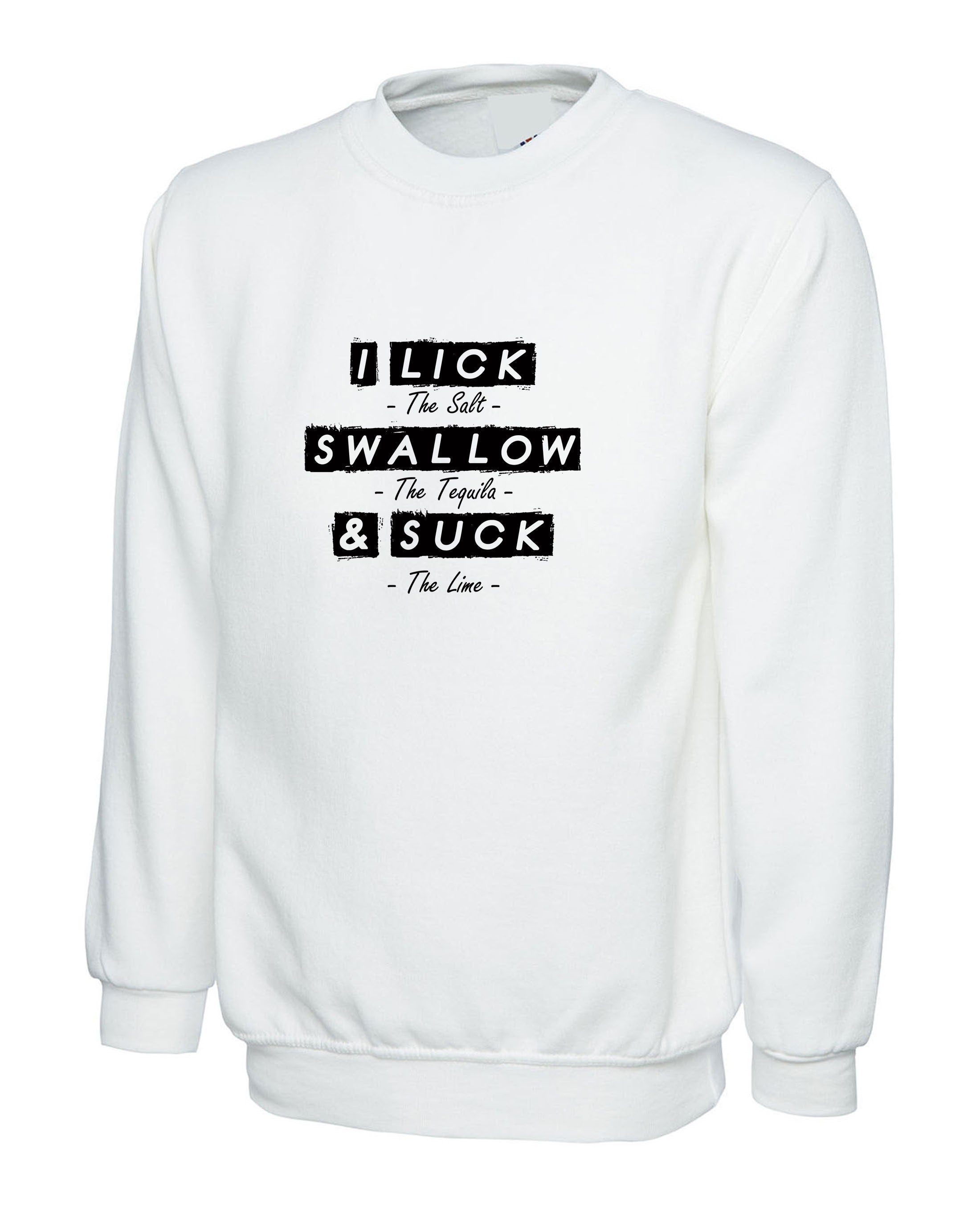 Lick Swallow & Suck Funny Ladies Sweatshirt Jumper Sweater Shirt Joke I Lick Salt Swallow Taquila and Suck Lime Naughty Gift Womens