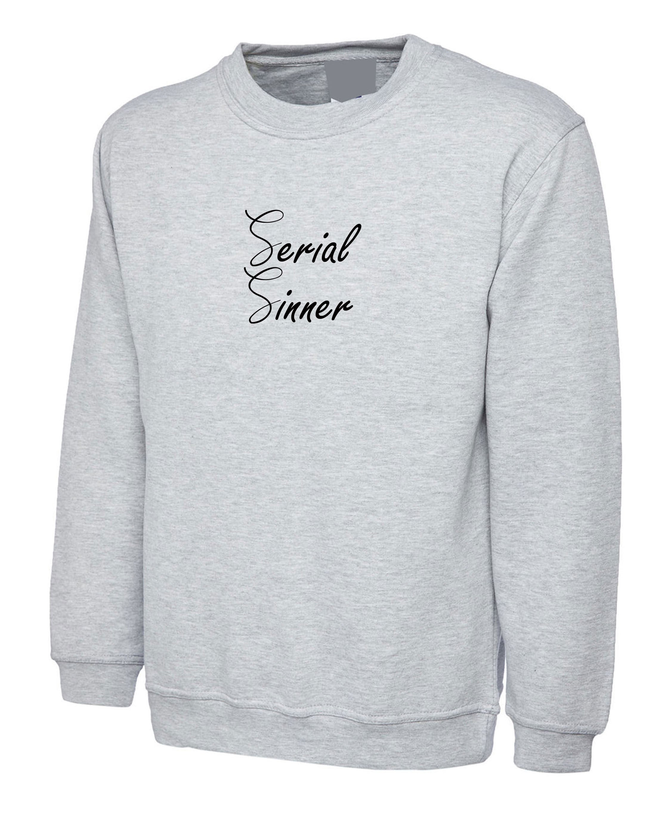 Serial Sinner Sweatshirt Jumper Sweater Shirt God Faith Faithfull Birthday Gift Ladies Top Funny Ladies Womens Unisex Gidft Xmas