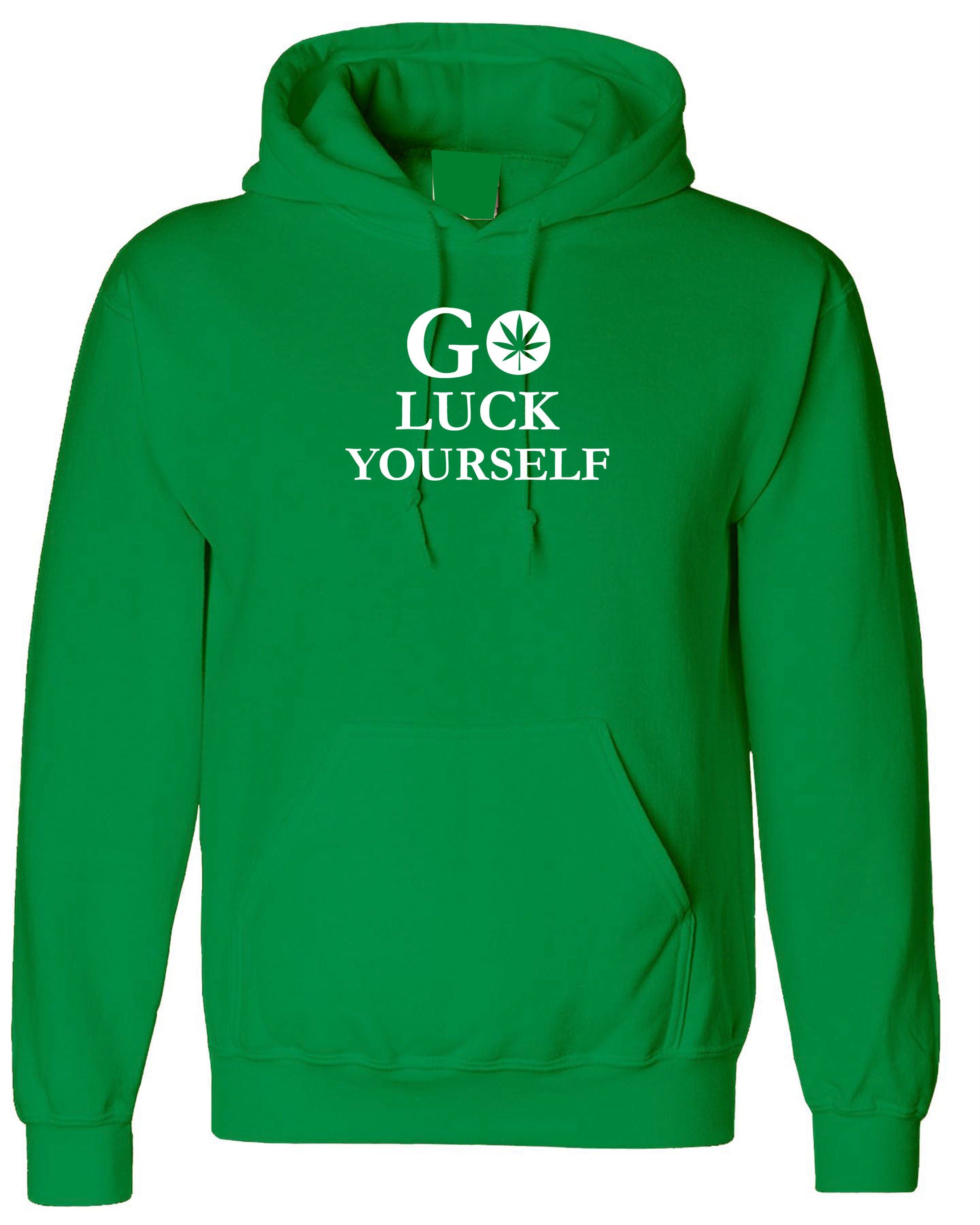 Go Luck Yourself Hoodie Hoody Hood Hooded Funny Go F**K Yourself Rude Drunk Gift Unisex Top Rude Sarcastic