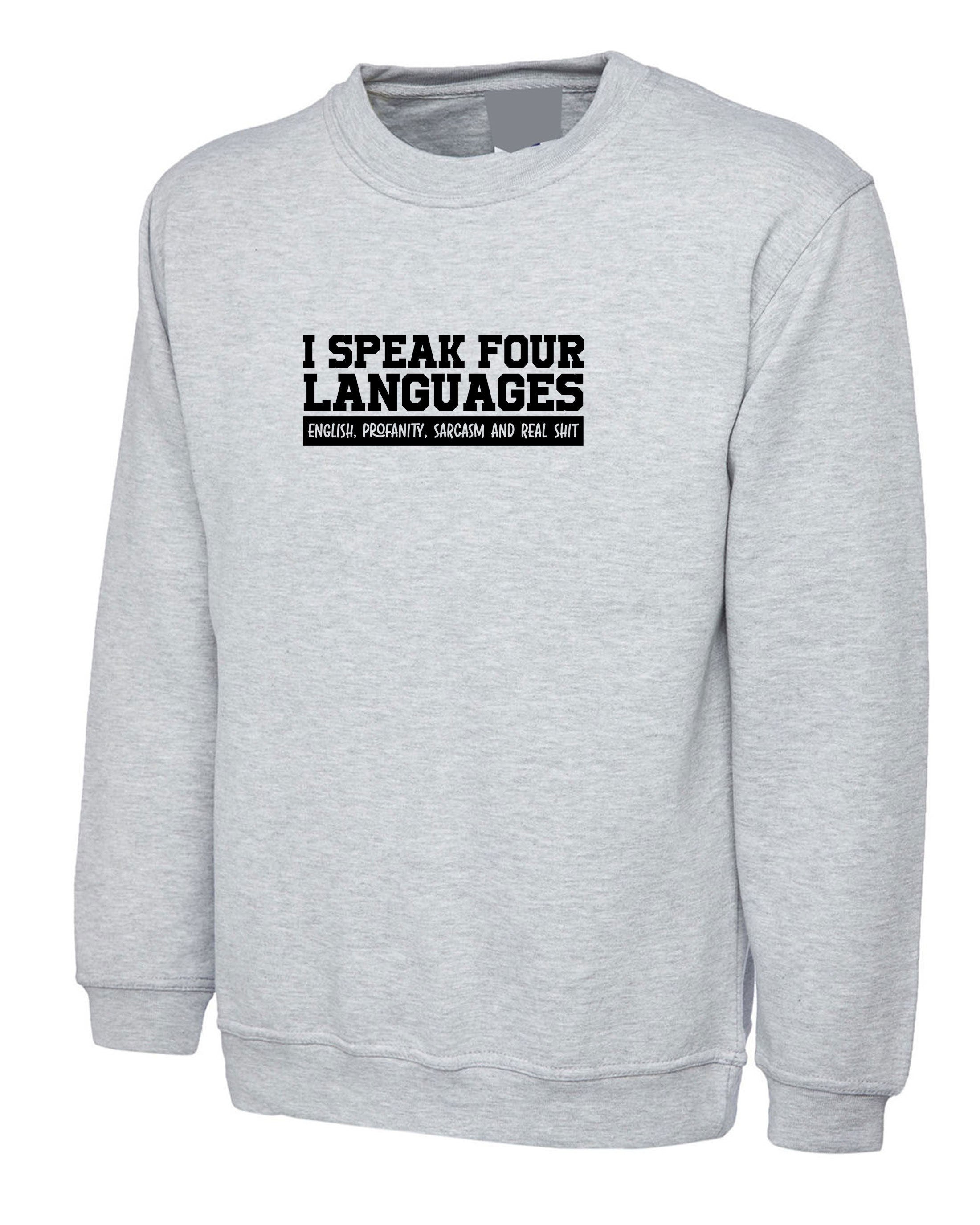 Funny 4 Languages I Speak English Profanity Real Sh*t Sarcasm Sweatshirt Jumper Sweater Shirt Unisex Joke Mens Womens Ladies Rude Joke