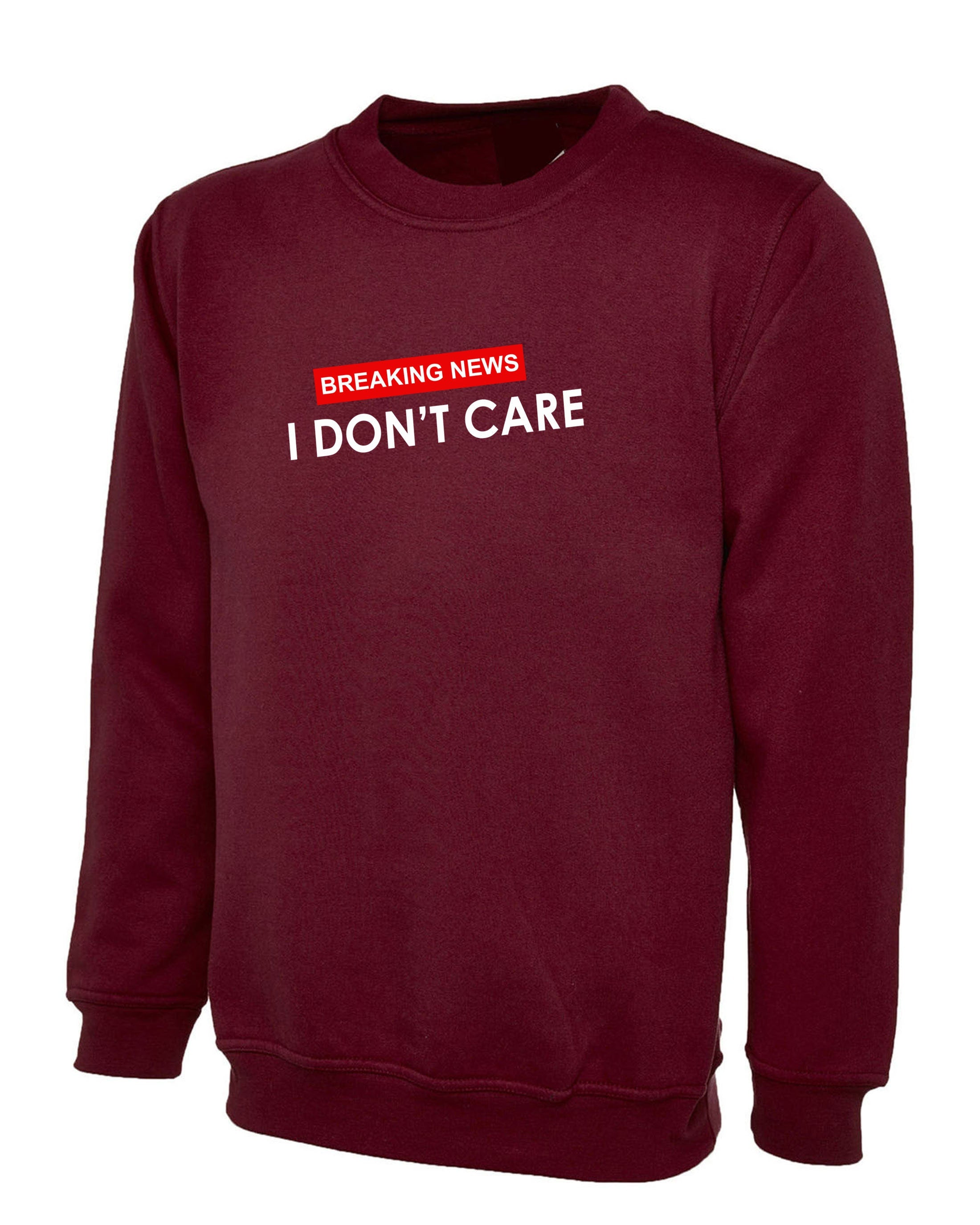 Breaking News !! I Don't Care Funny Ladies Womens Sweatshirt Jumper Sweater Shirt Rude Careless Top Valentines Gift BF GF Joke Slogan