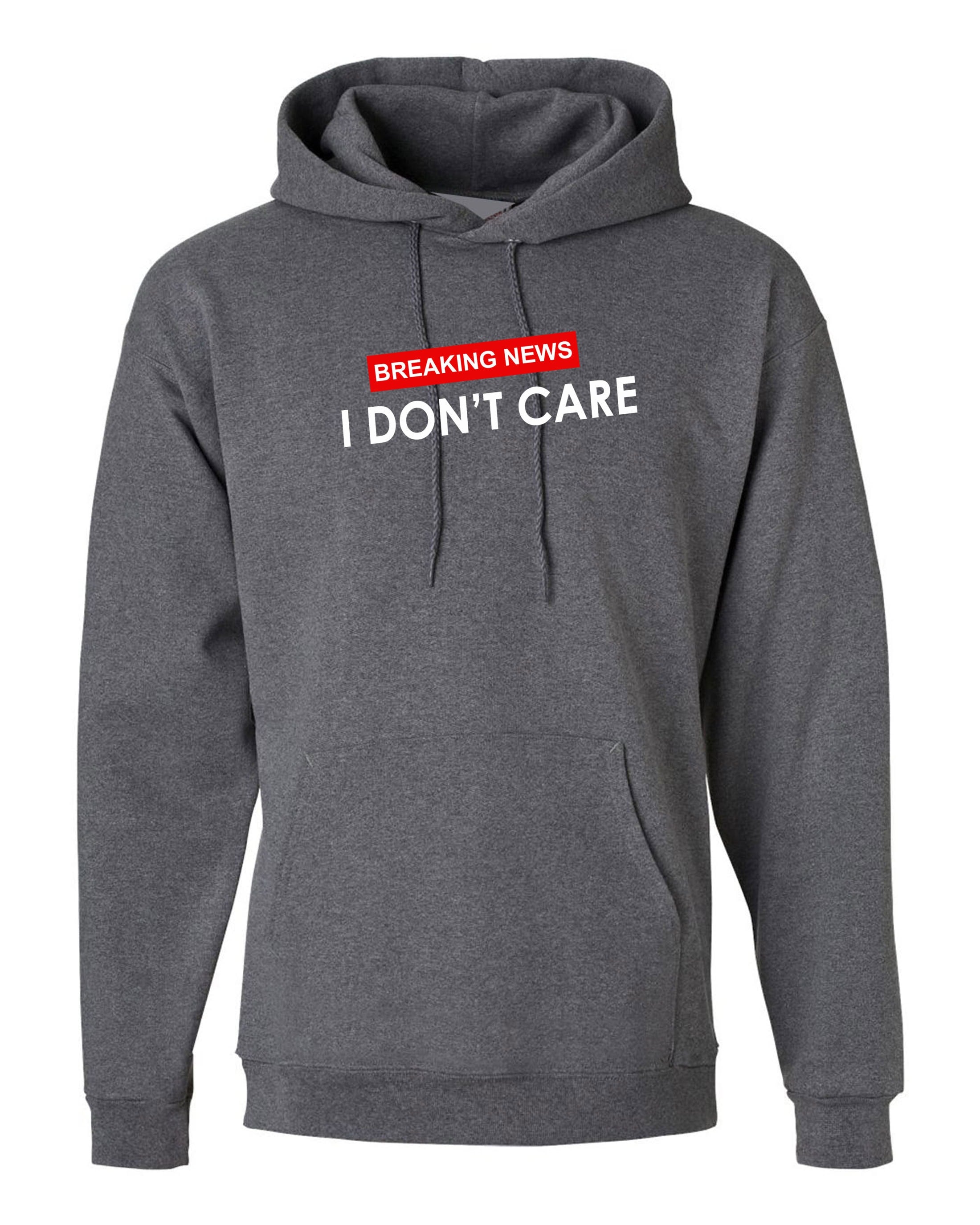 Breaking News !! I Don't Care Funny Ladies Womens Hoodie Hoody Hood Hooded Rude Careless Top Valentines Gift BF GF Joke Slogan