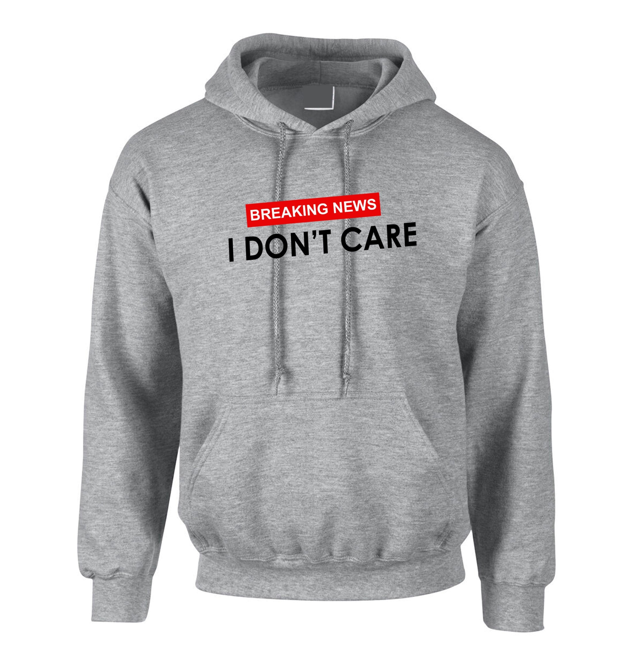 Breaking News !! I Don't Care Funny Ladies Womens Hoodie Hoody Hood Hooded Rude Careless Top Valentines Gift BF GF Joke Slogan