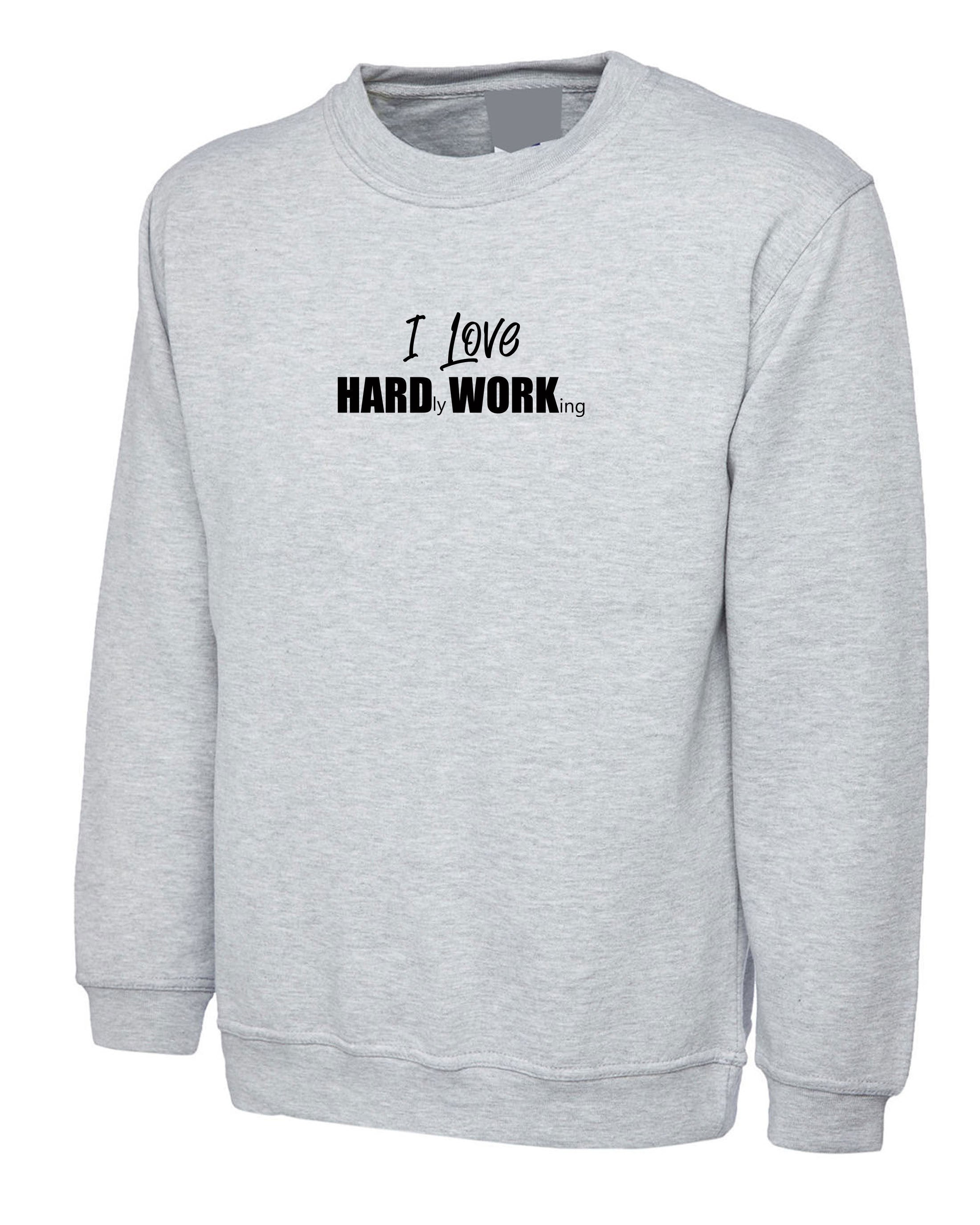 I Love Hard Working Funny Hardly Working Funny Sweatshirt Jumper Sweater Shirt Ladies Mens Joke Gym Workout Gift for Lazy