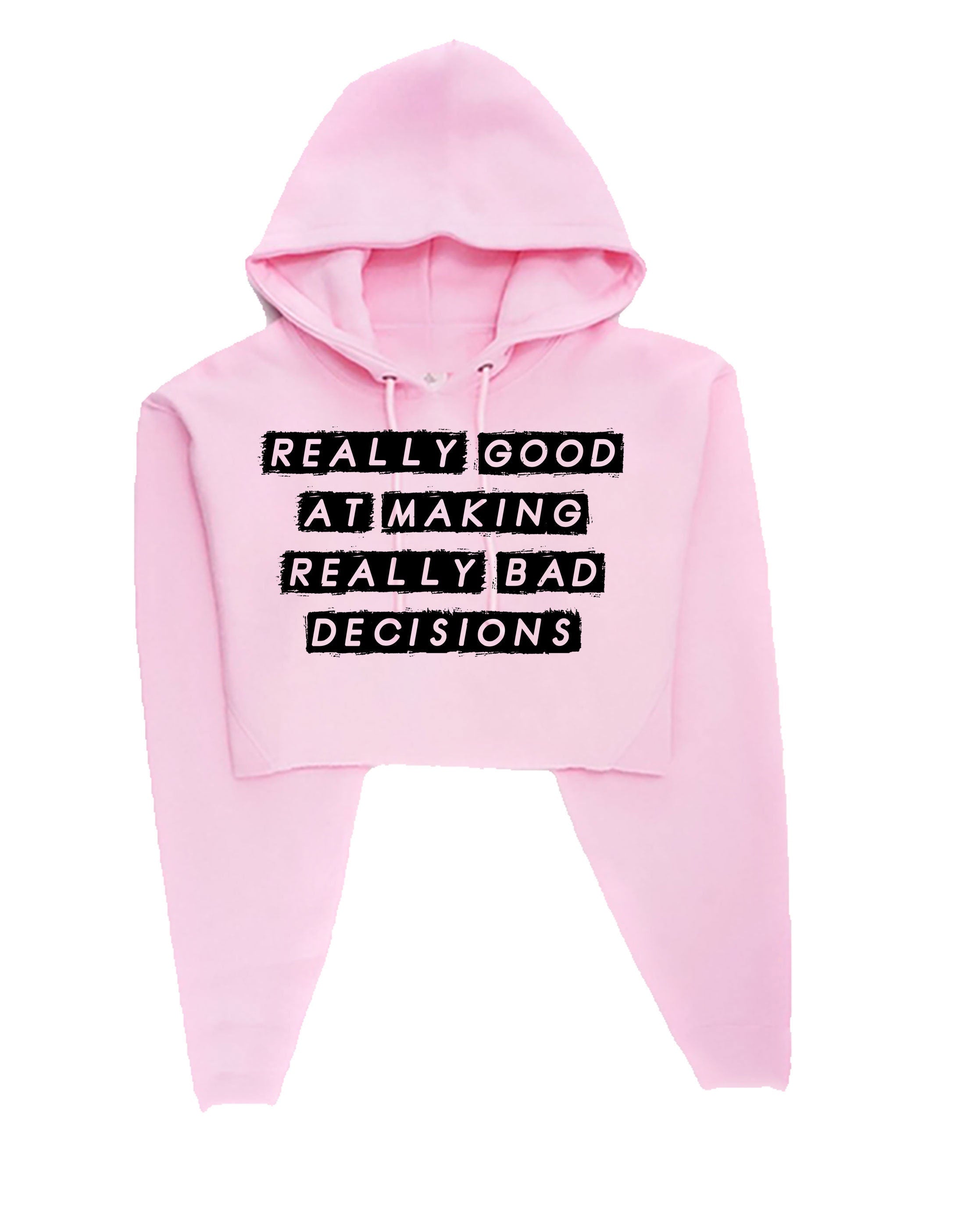 Really Good at making really Bad Decisions Funny Crop Tops Hoodie Hoody Hood Croptop Crop-top Funny Joke Sarcastic Gift Slogan Humor Ladies