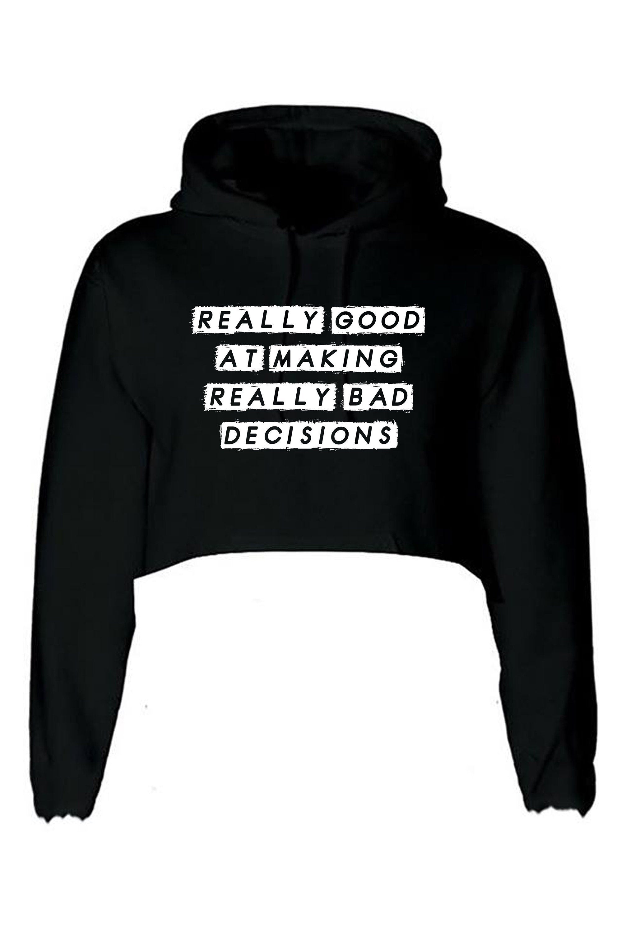 Really Good at making really Bad Decisions Funny Crop Tops Hoodie Hoody Hood Croptop Crop-top Funny Joke Sarcastic Gift Slogan Humor Ladies