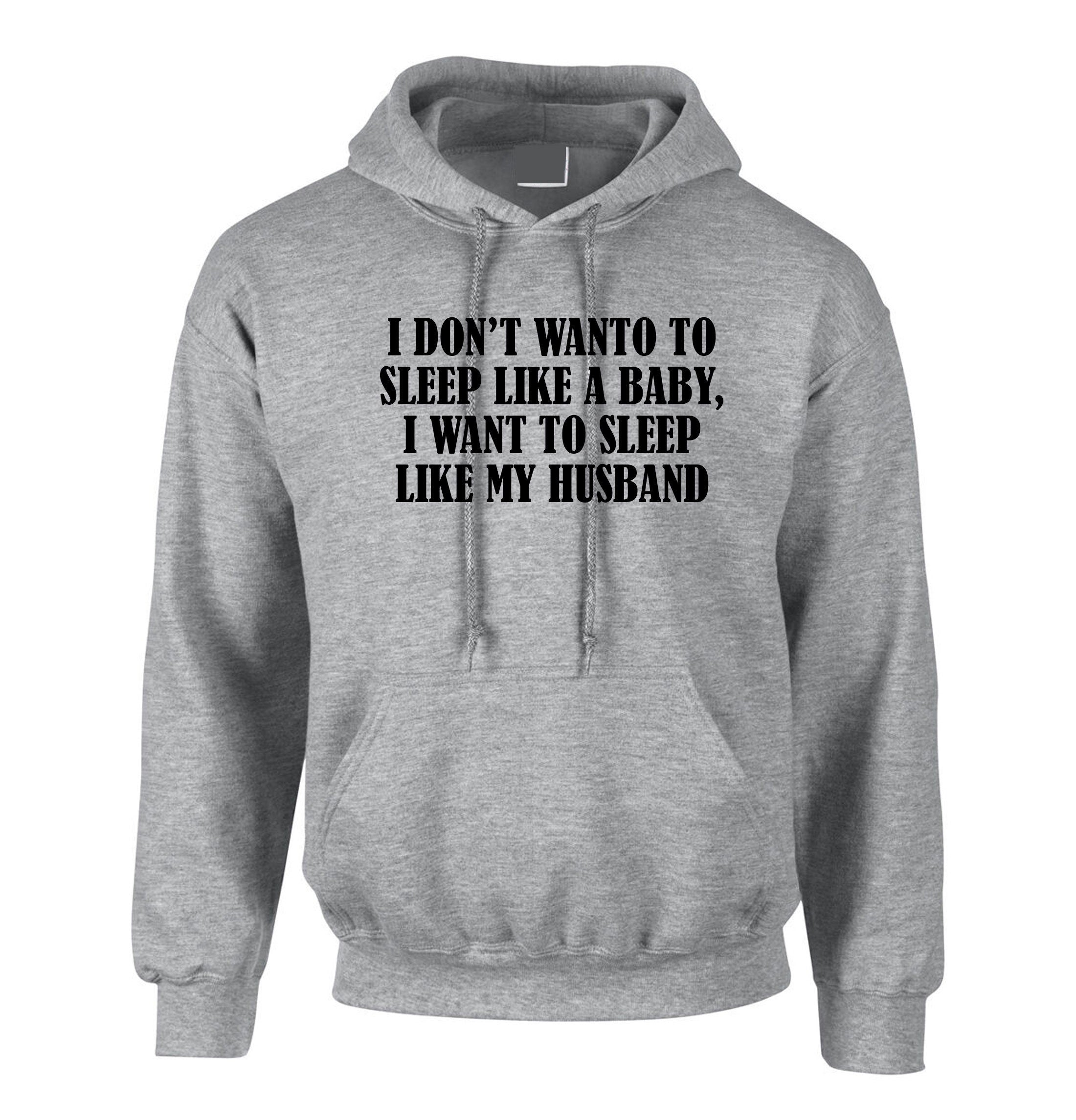 I don't want to sleep like baby I wanna sleep like my husband Funny Wife Birthday Gift Wedding Anniversary Hoodie Hoody Hood Hooded