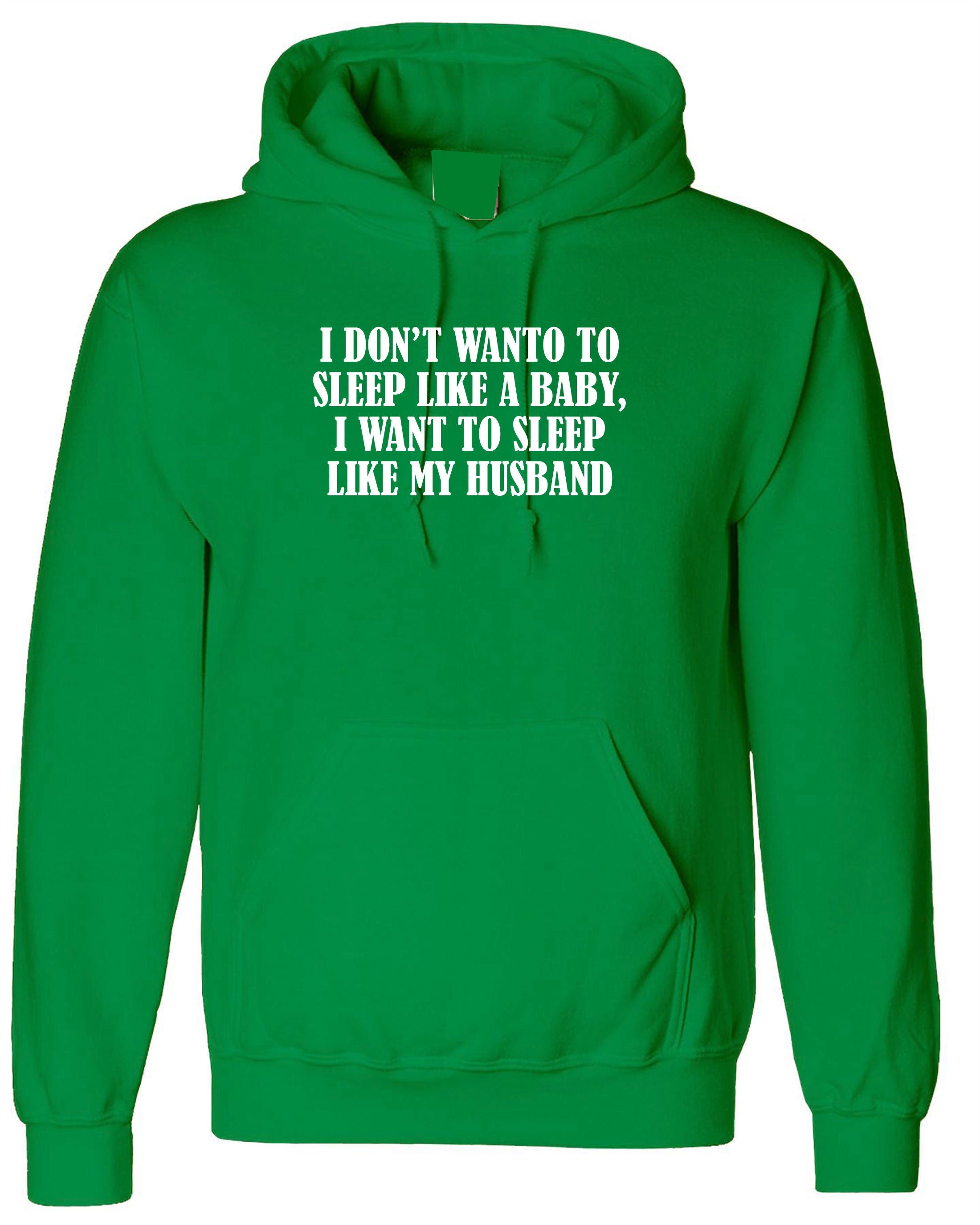 I don't want to sleep like baby I wanna sleep like my husband Funny Wife Birthday Gift Wedding Anniversary Hoodie Hoody Hood Hooded