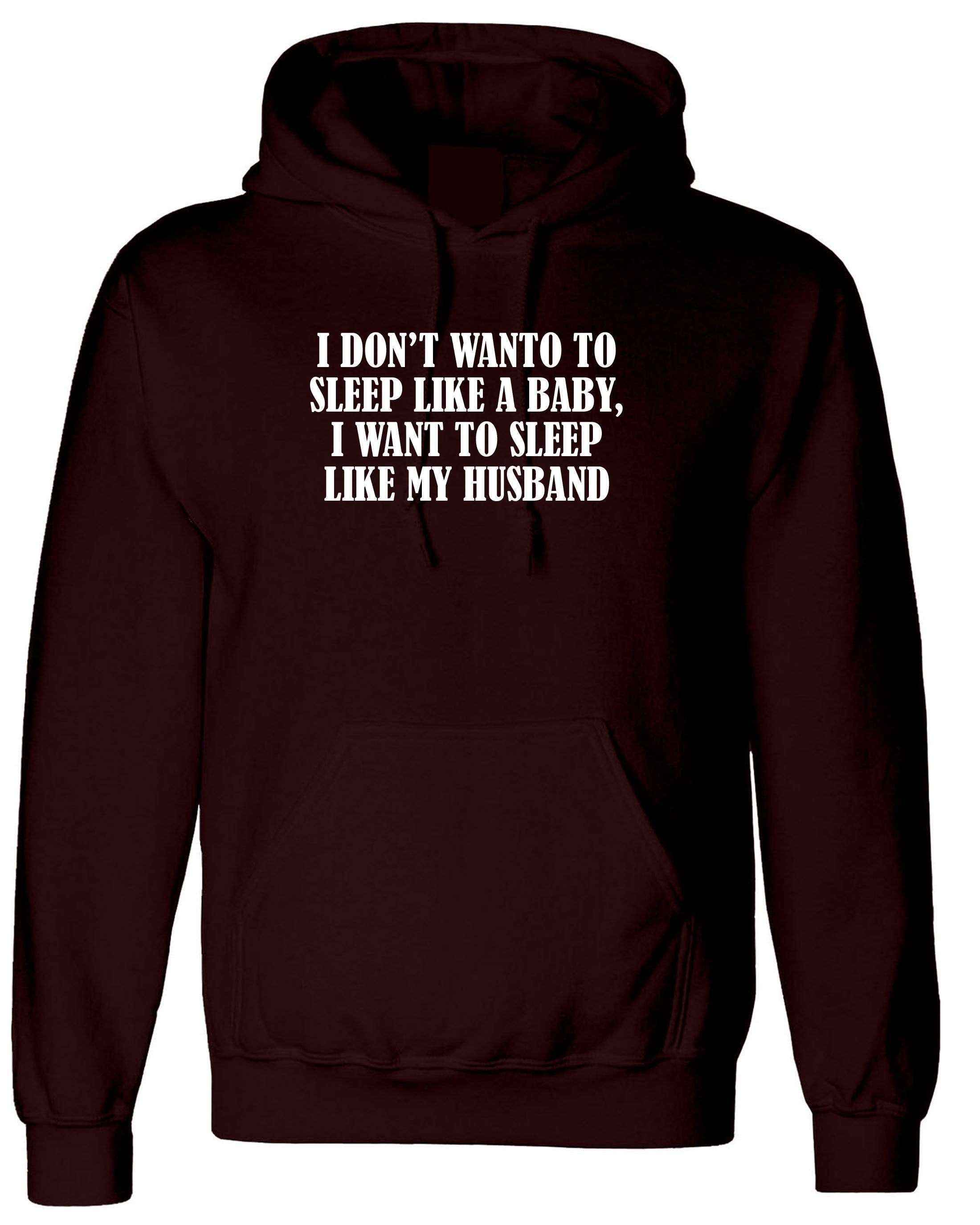 I don't want to sleep like baby I wanna sleep like my husband Funny Wife Birthday Gift Wedding Anniversary Hoodie Hoody Hood Hooded