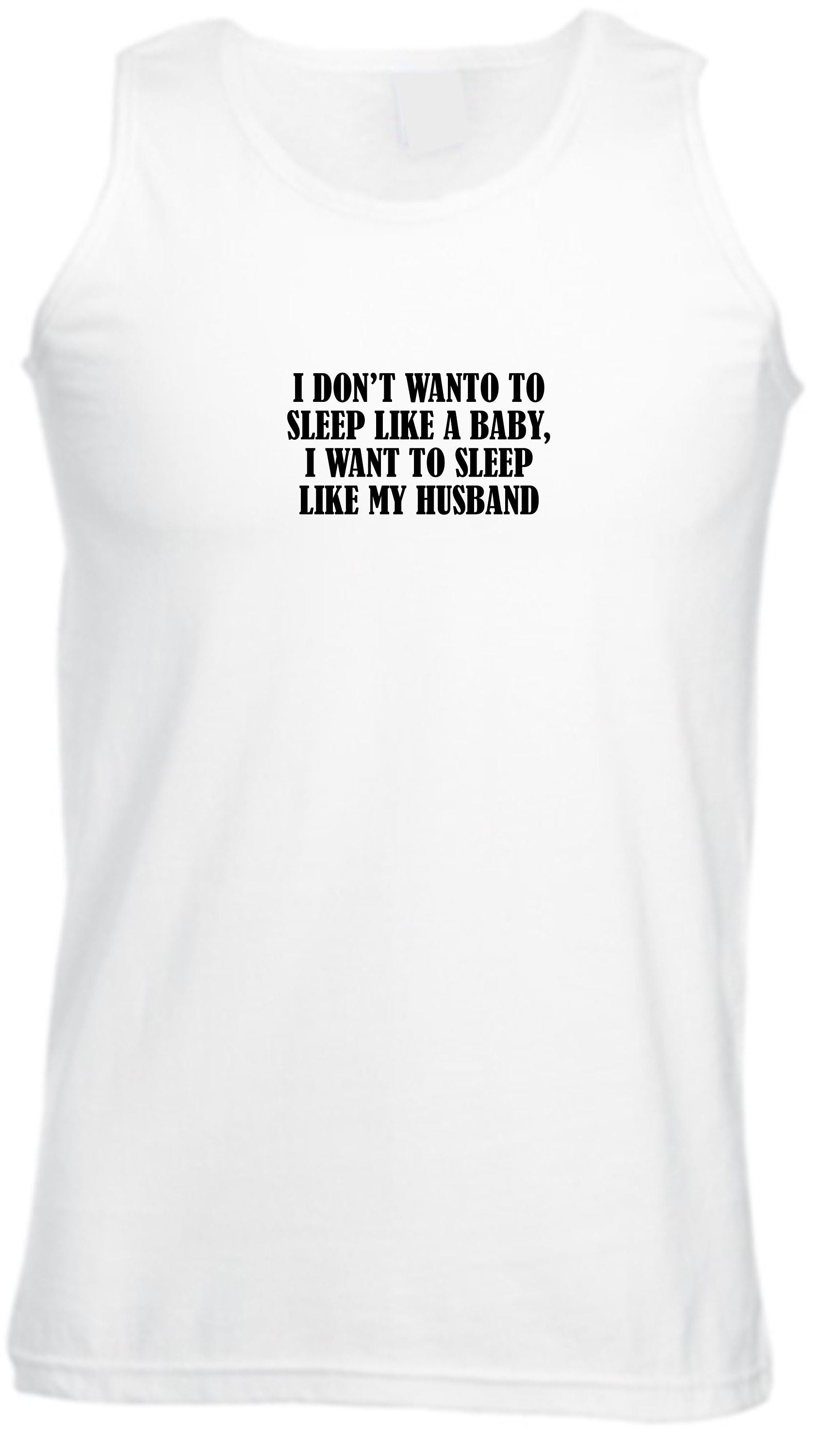 I don't want to sleep like baby I wanna sleep like my husband Funny Wife Birthday Gift Wedding Anniversary Vest Vests Top Tank Gym Workout