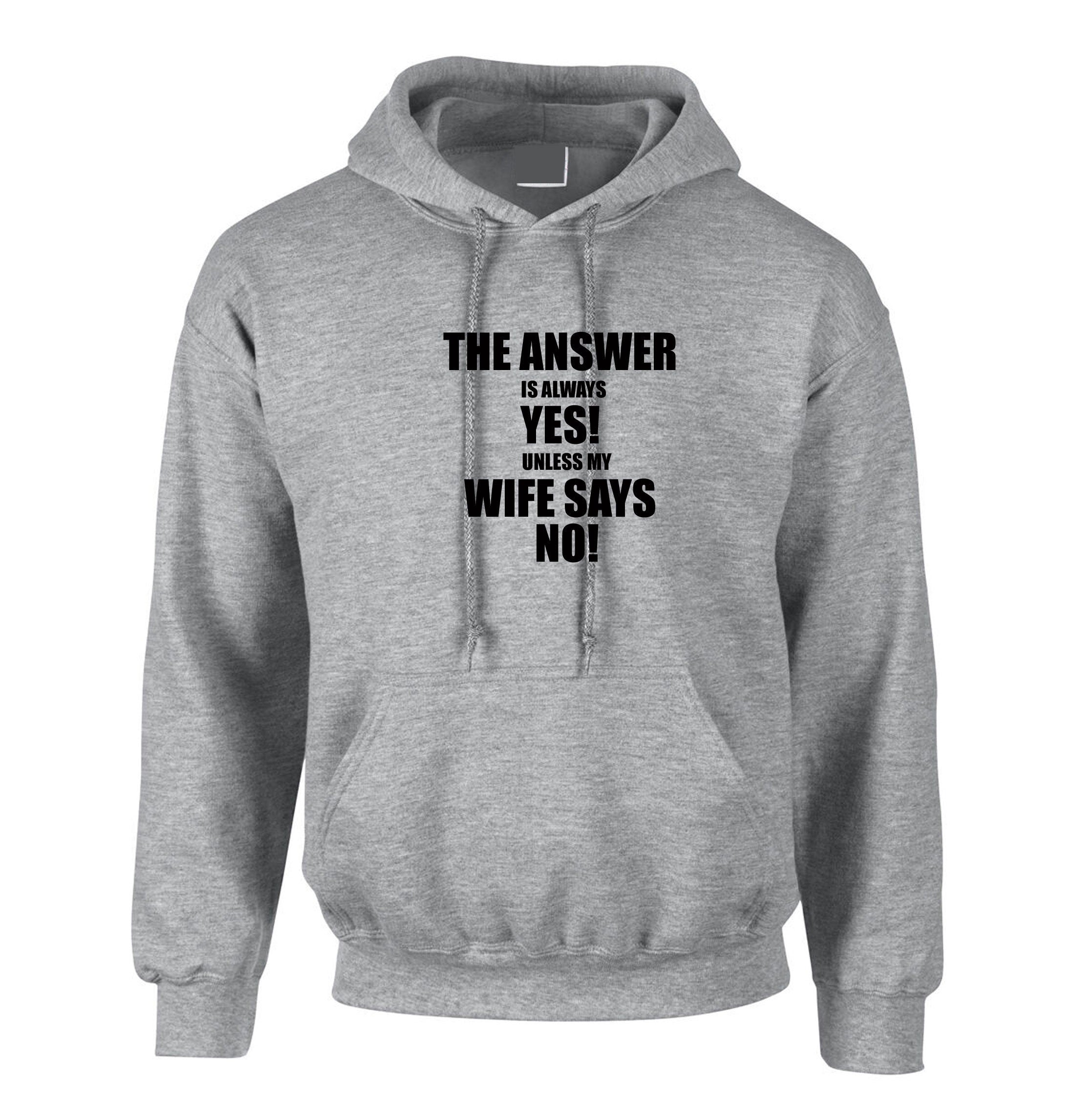 The Answer is always Yes Unless My Wife Says No Funny Husband Married Couple Hoodie Hoody Hood Birthday Gift Joke