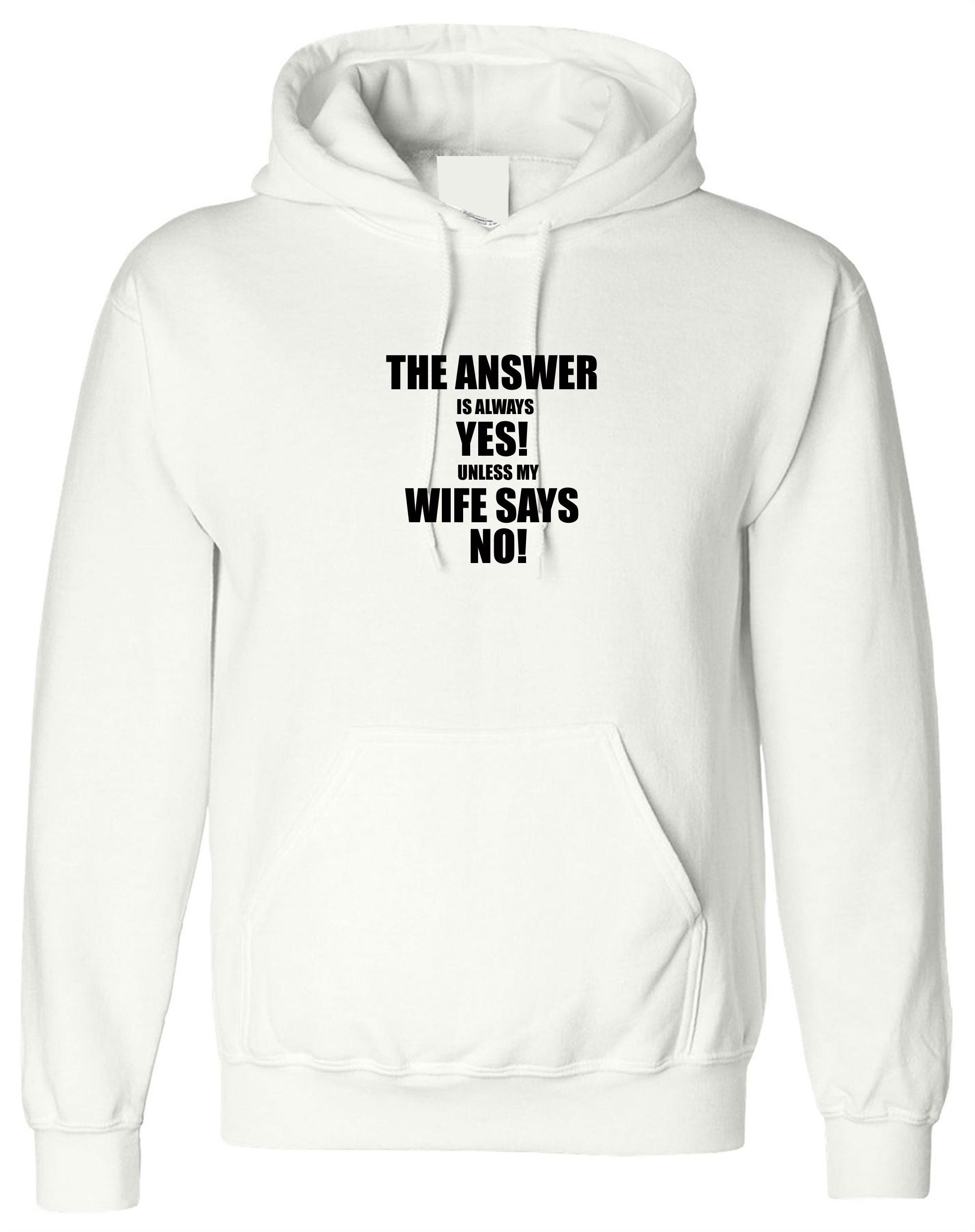 The Answer is always Yes Unless My Wife Says No Funny Husband Married Couple Hoodie Hoody Hood Birthday Gift Joke