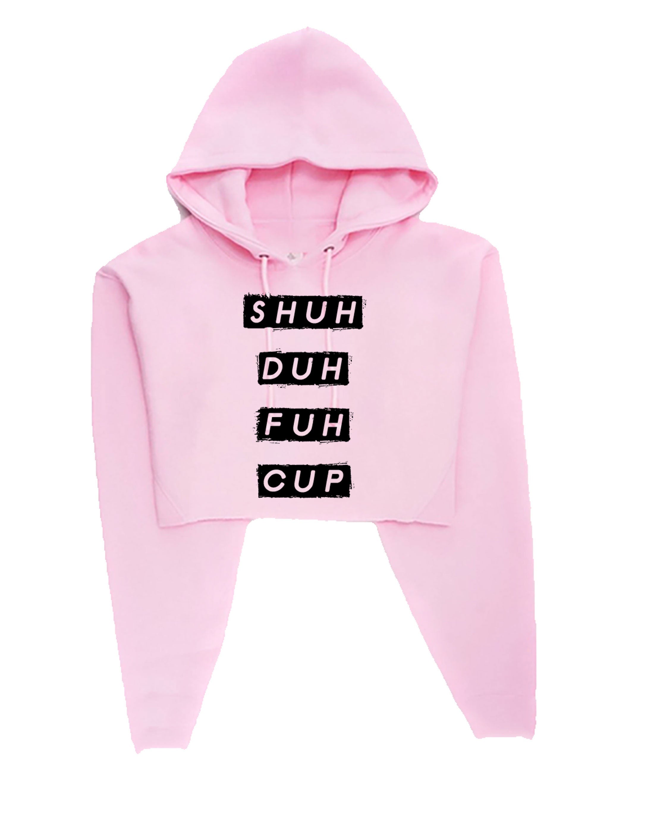 SHUH DUH Fuh Cup funny Shut the Fu*k up Crop Tops Hoodie Hoody Hood Croptop Crop-top Joke STFU Womens Ladies Mens Unisex Gift Slogan rude