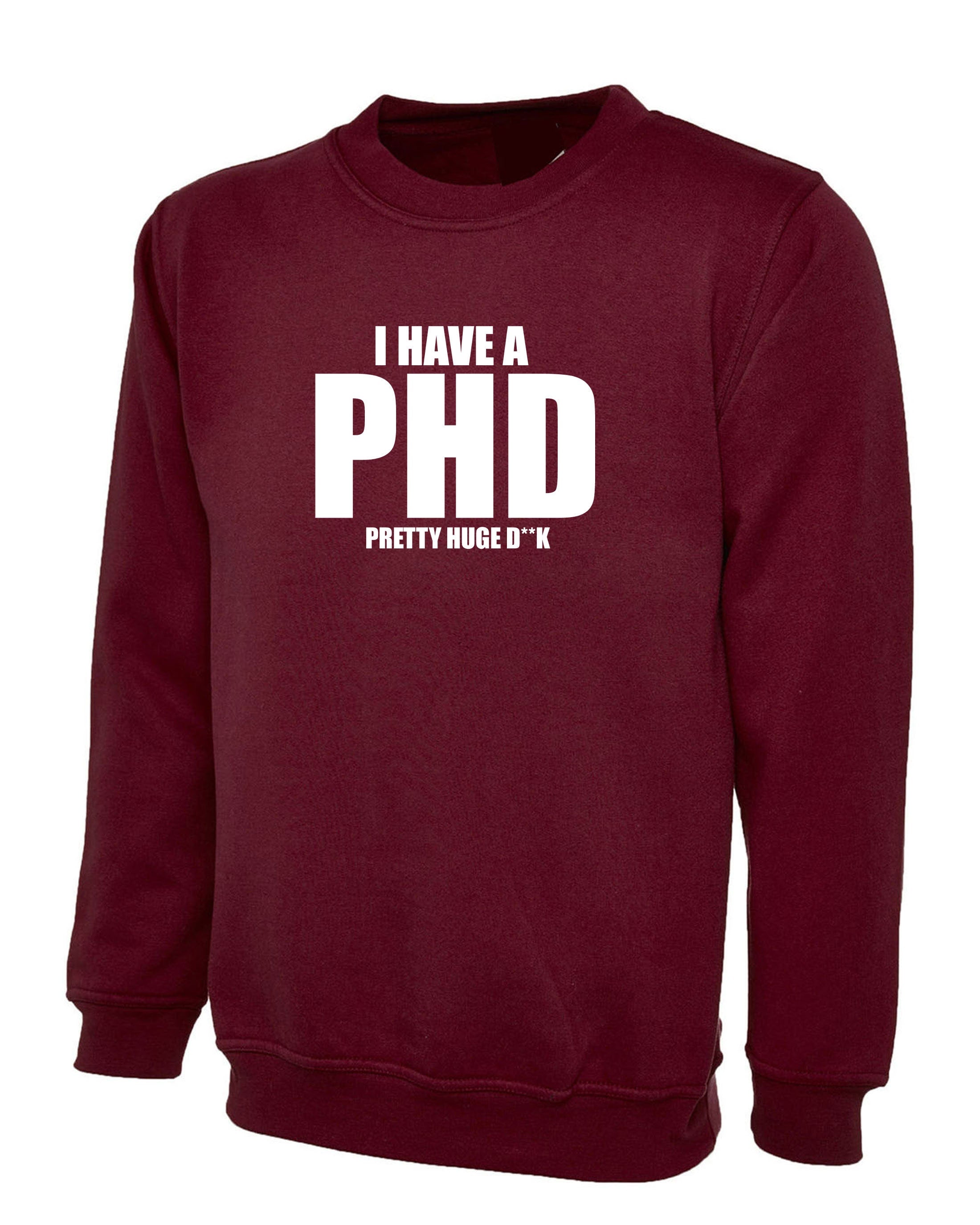 I Have a PHD Pretty Huge D**CK Funny Mens Sweatshirt Jumper Sweater Shirt Naughty Joke BF Gift Long Pen*s Present Birthday Xmas Gift for Bf