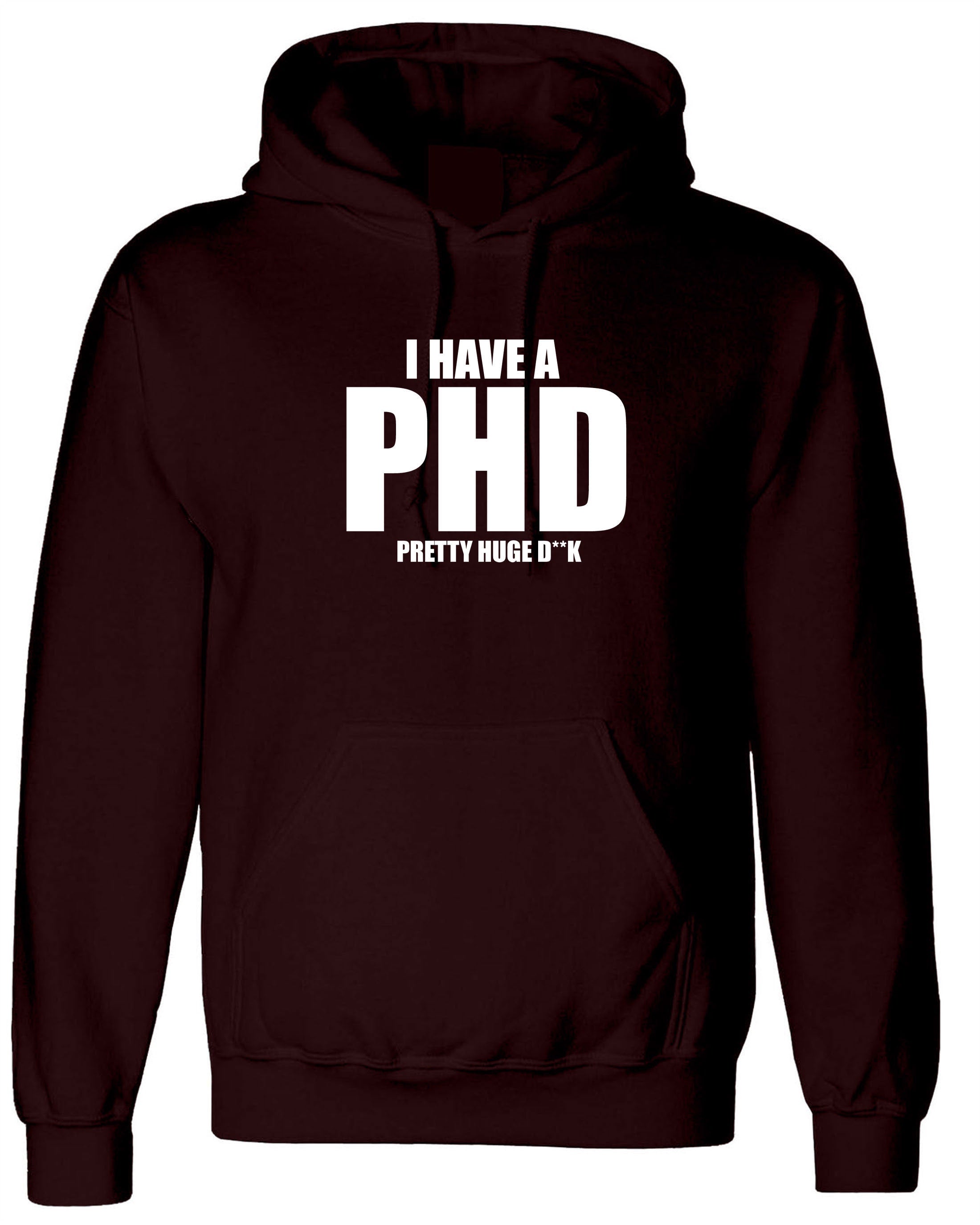 I Have a PHD Pretty Huge D**CK Funny Mens Hoodie Hoody Hood Hooded Naughty Joke BF Gift Long Pen*s Present Birthday Xmas Gift for Bf