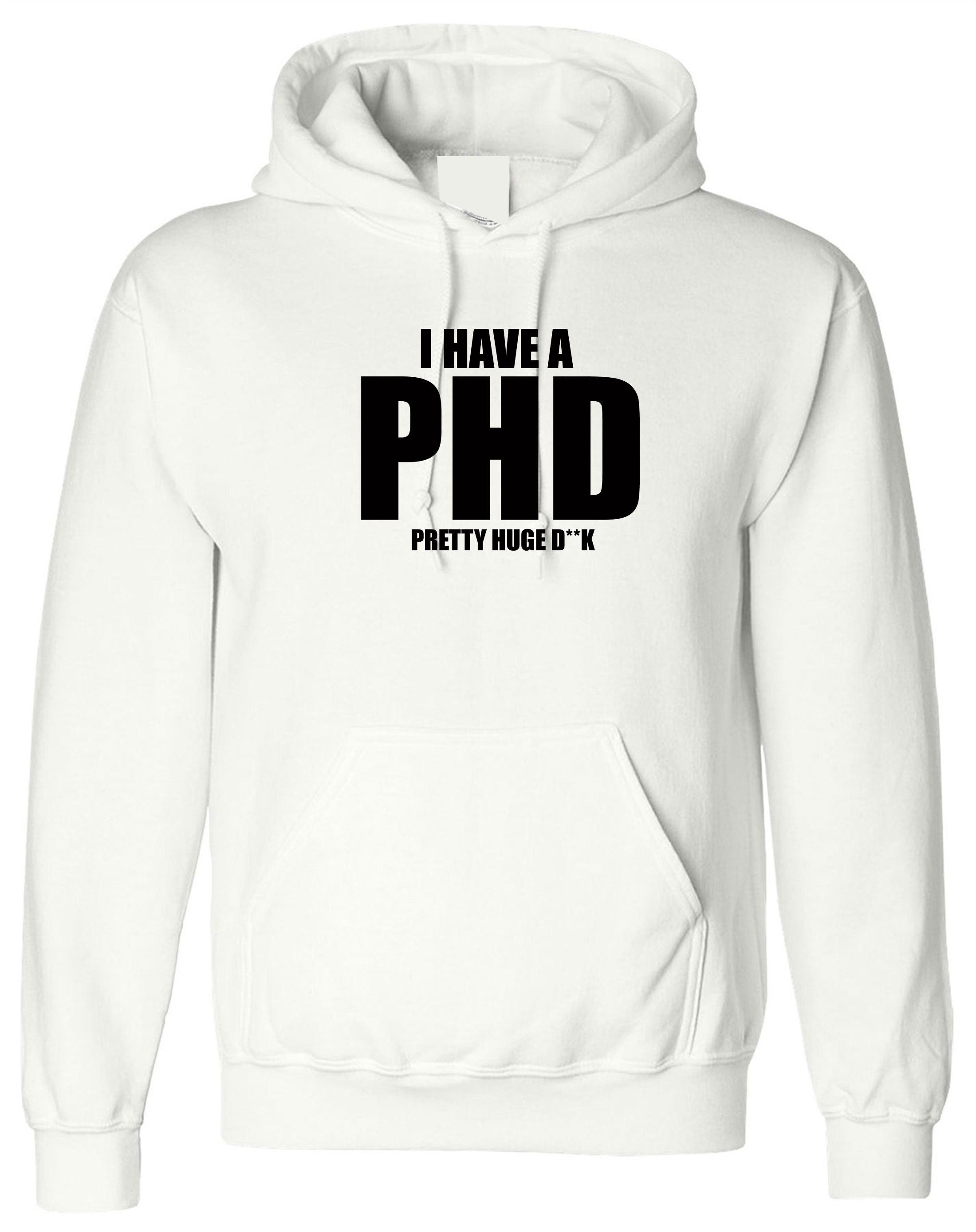 I Have a PHD Pretty Huge D**CK Funny Mens Hoodie Hoody Hood Hooded Naughty Joke BF Gift Long Pen*s Present Birthday Xmas Gift for Bf