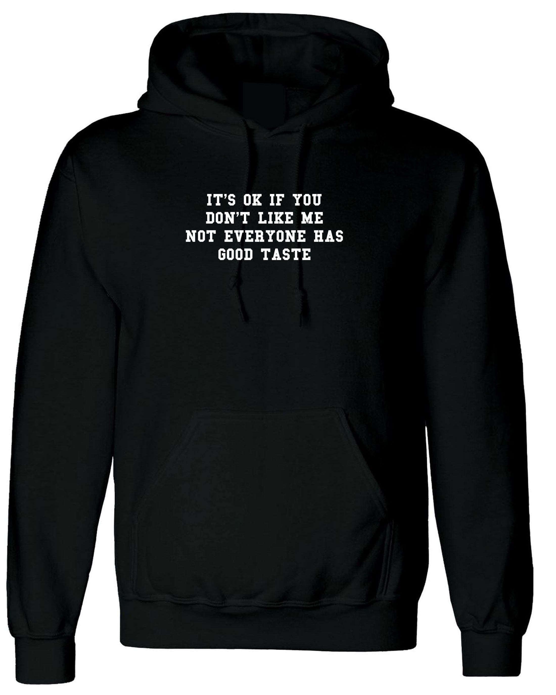 It's ok if you don't like me not everyone has a good taste Funny Joke Hoodie Hoody Hood Hooded Womens Ladies Birthday Gift Xmas