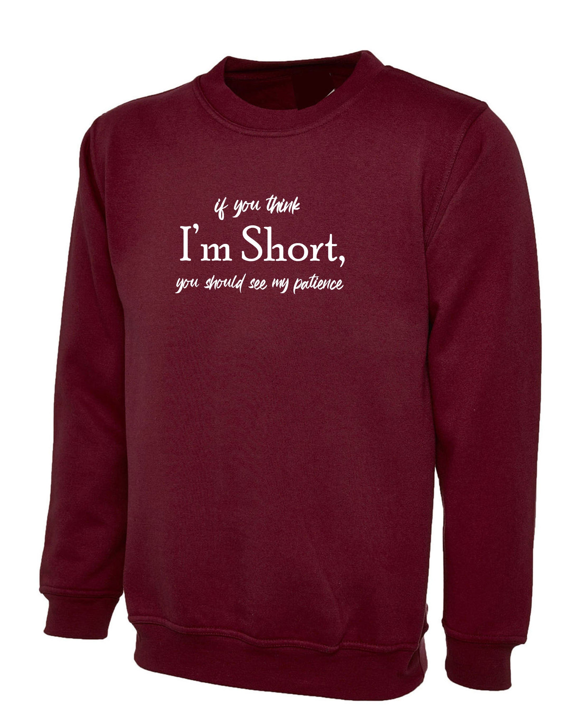 If you think I'm short you should see my Patience funny Womens Sweatshirt Jumper Sweater Shirt Joke Rude Sarcastic Ladies Gift