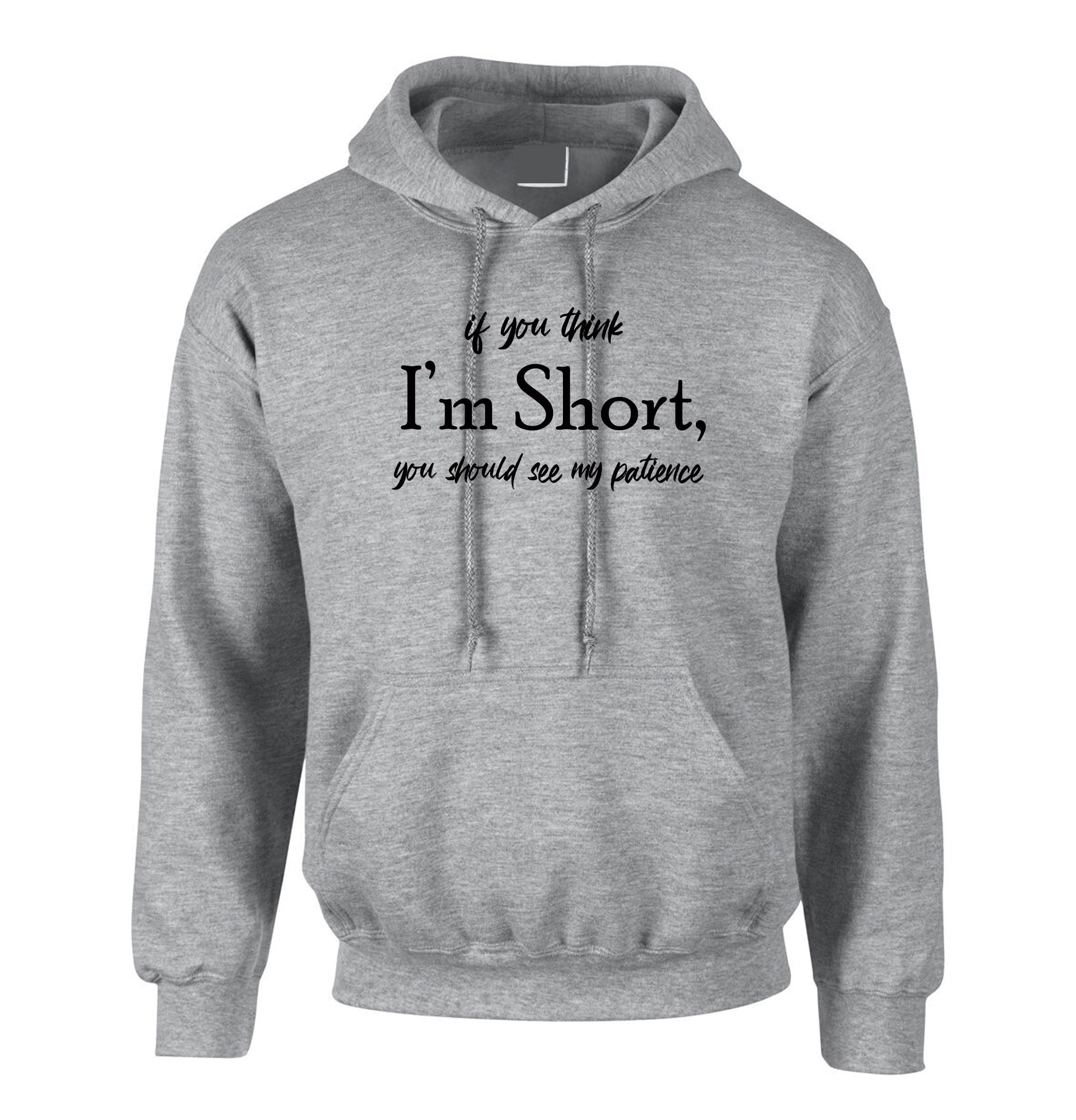 If you think I'm short you should see my Patience funny Womens Hoodie Hoody Hood Hooded Joke Rude Sarcastic Ladies Gift