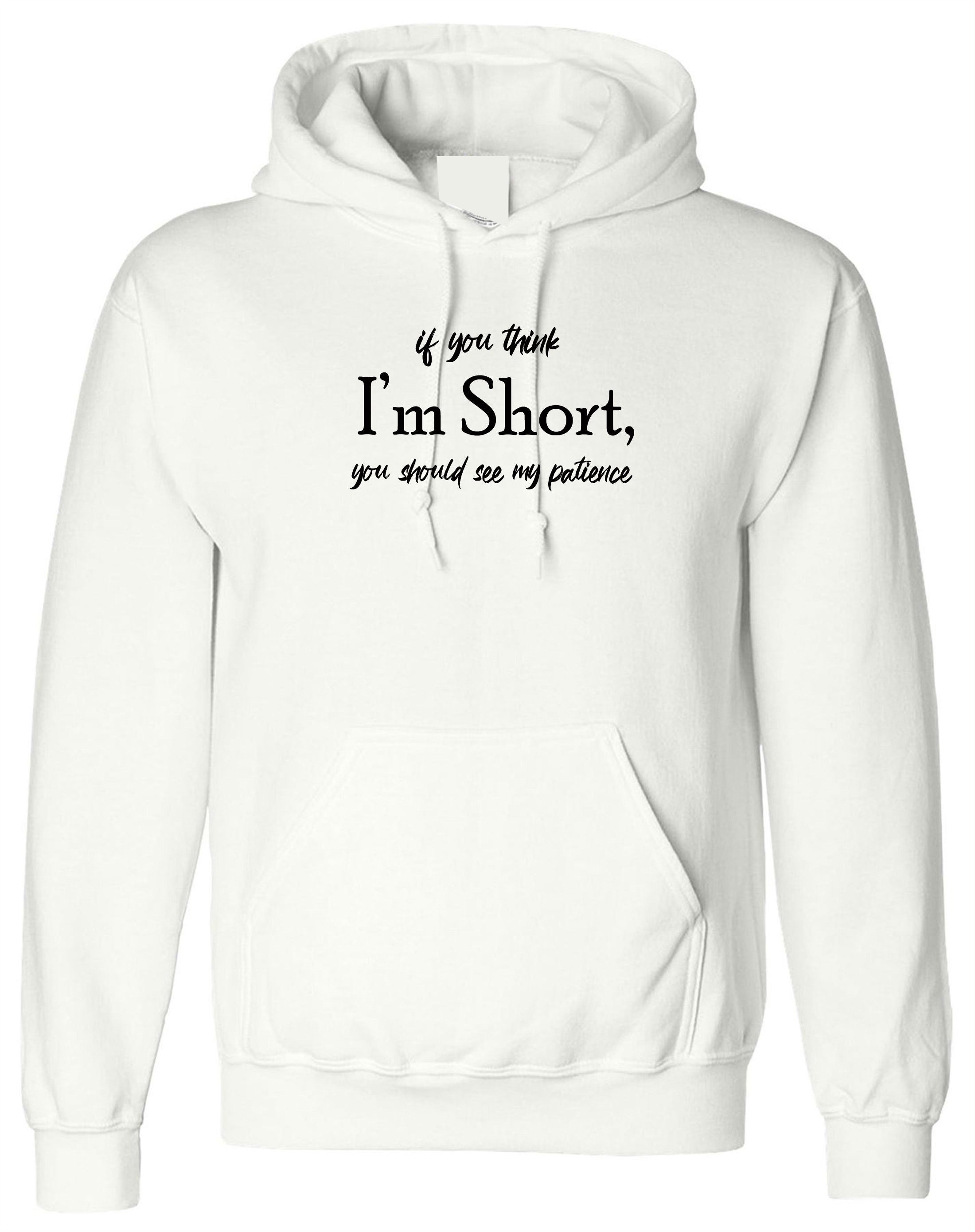 If you think I'm short you should see my Patience funny Womens Hoodie Hoody Hood Hooded Joke Rude Sarcastic Ladies Gift