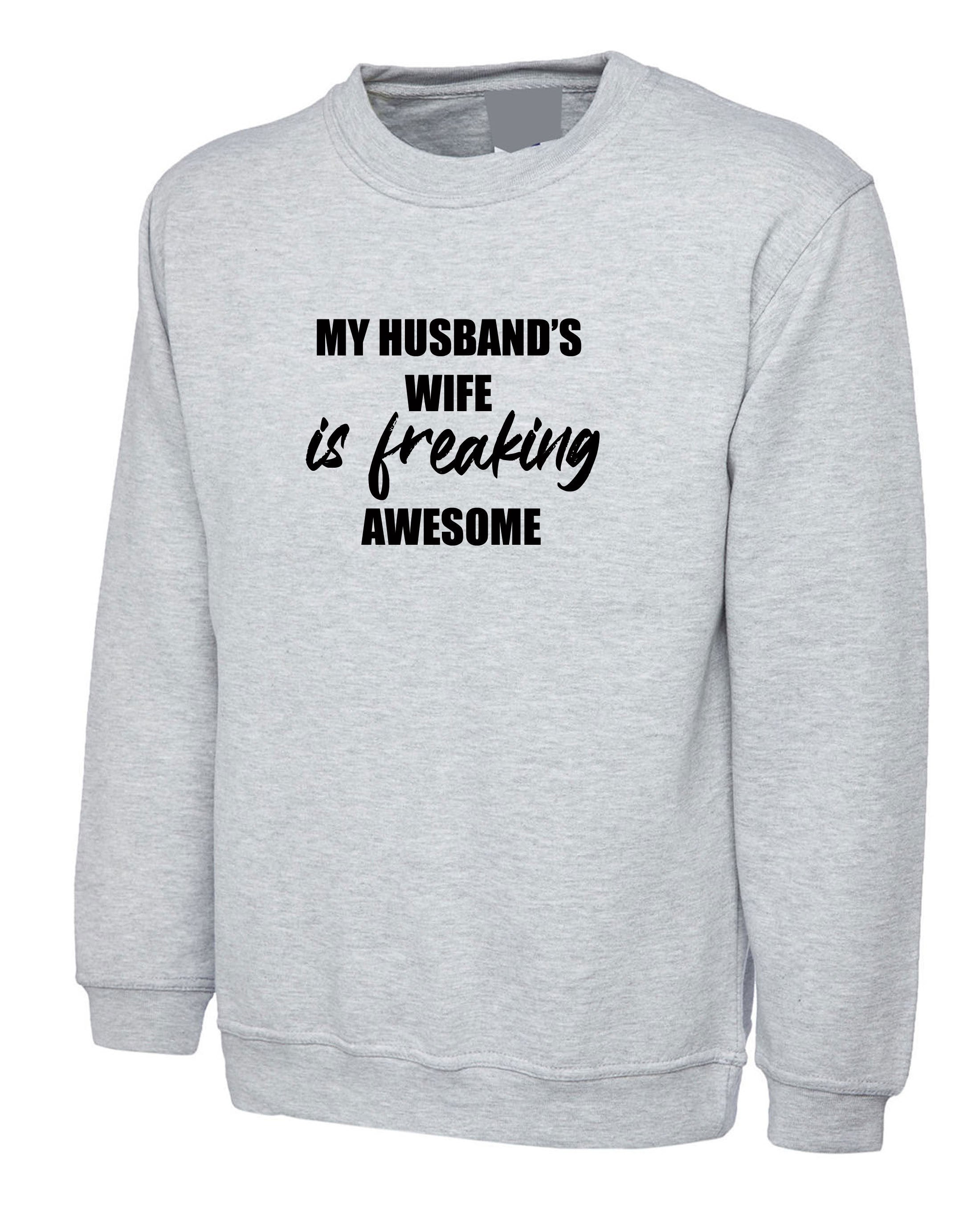 My Husband's Wife is Awesome Funny Womens Sweatshirt Jumper Sweater shirt Gift Ladies Wife's Birthday Present Joke Wedding anniversary Xmas