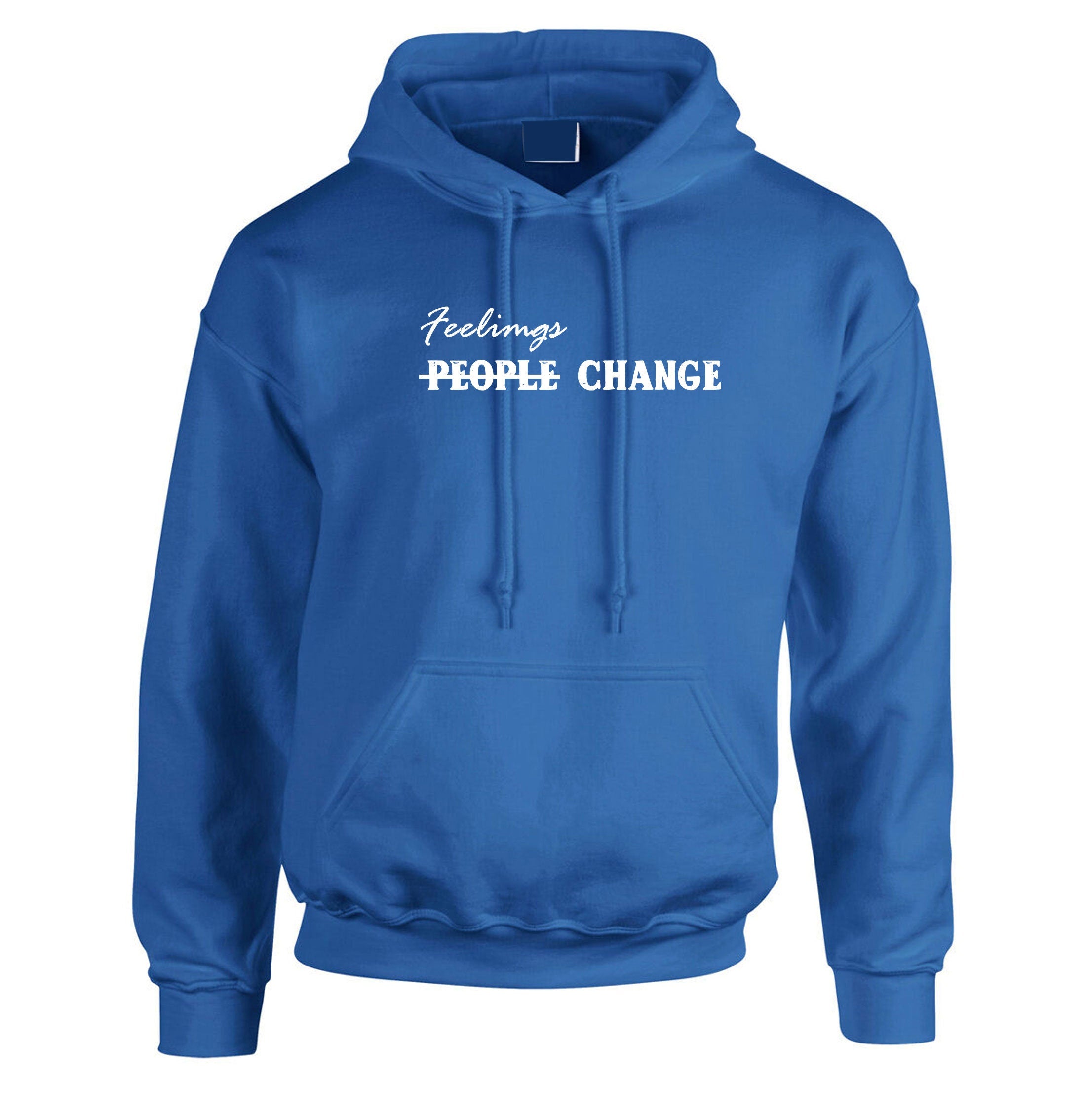 Feelings Change People Change Womens Ladies Hoodie Hoody Hood Hooded sad Slogan Valentines Birthday Boreak up