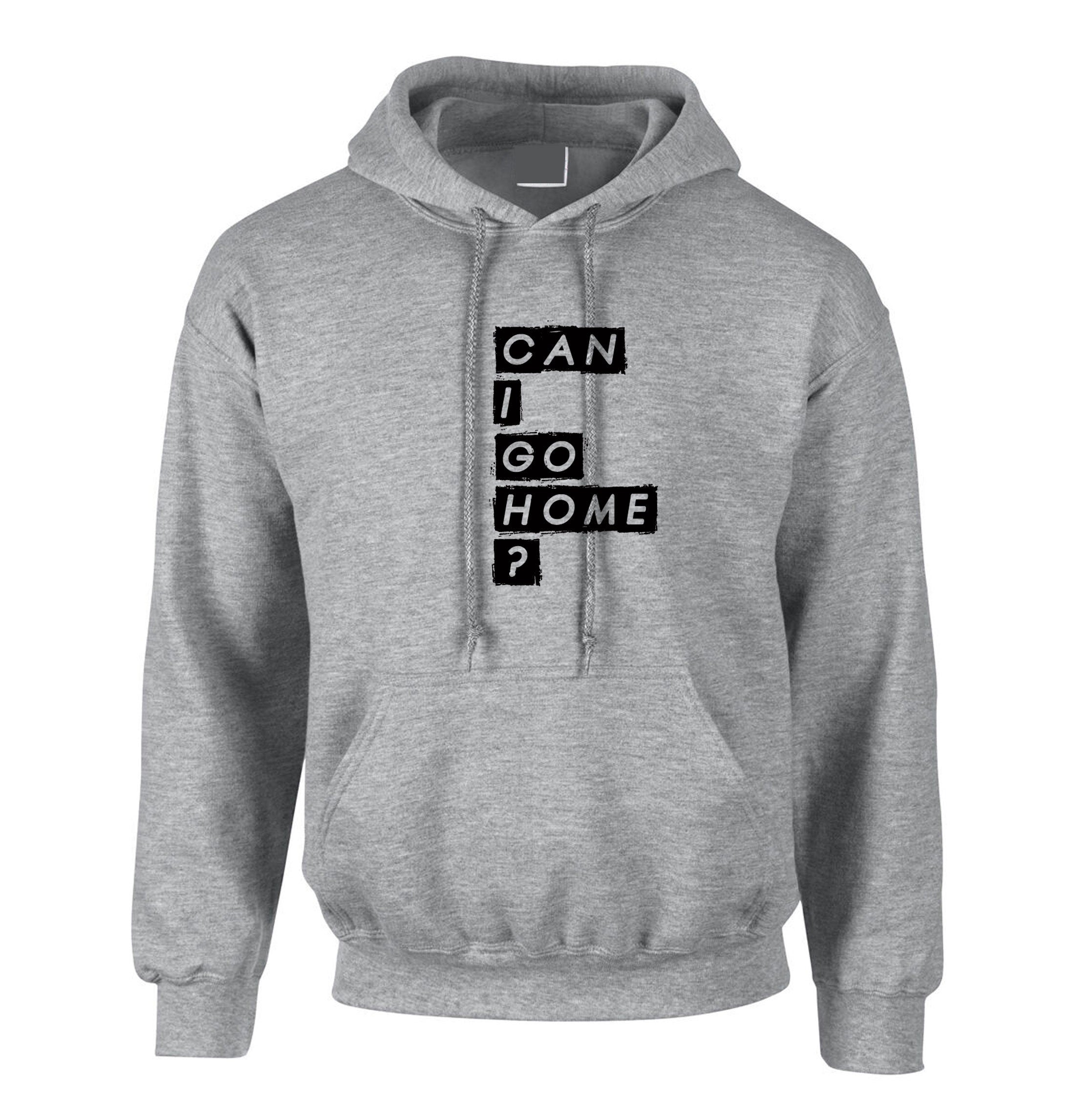 Can i gome home Funny Mens Hoodie Hoody Hood Hooded Joke Partywear Party Top Drunk Joke Gift Ladies Birthday Unisex Present