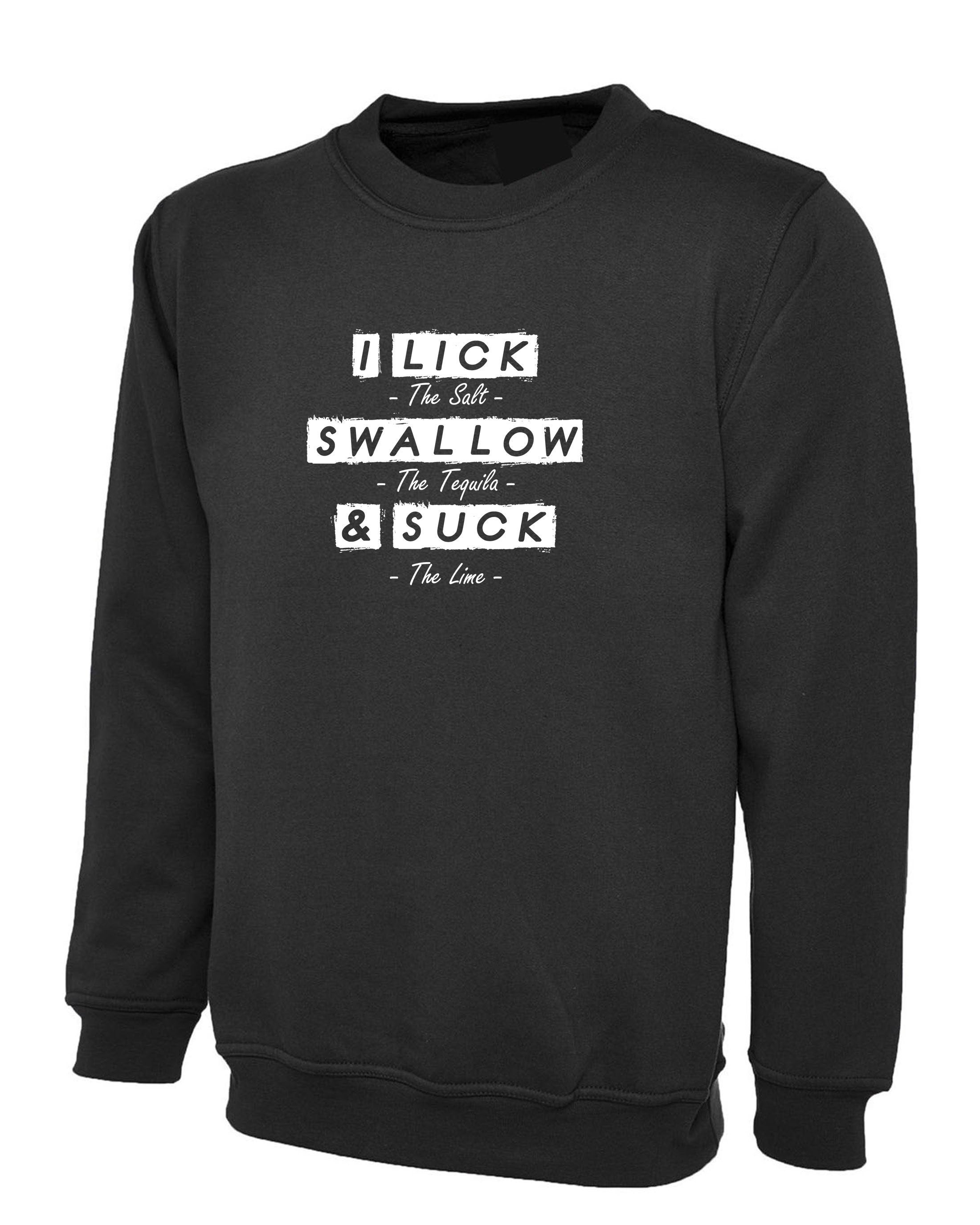 Lick Swallow & Suck Funny Ladies Sweatshirt Jumper Sweater Shirt Joke I Lick Salt Swallow Taquila and Suck Lime Naughty Gift Womens